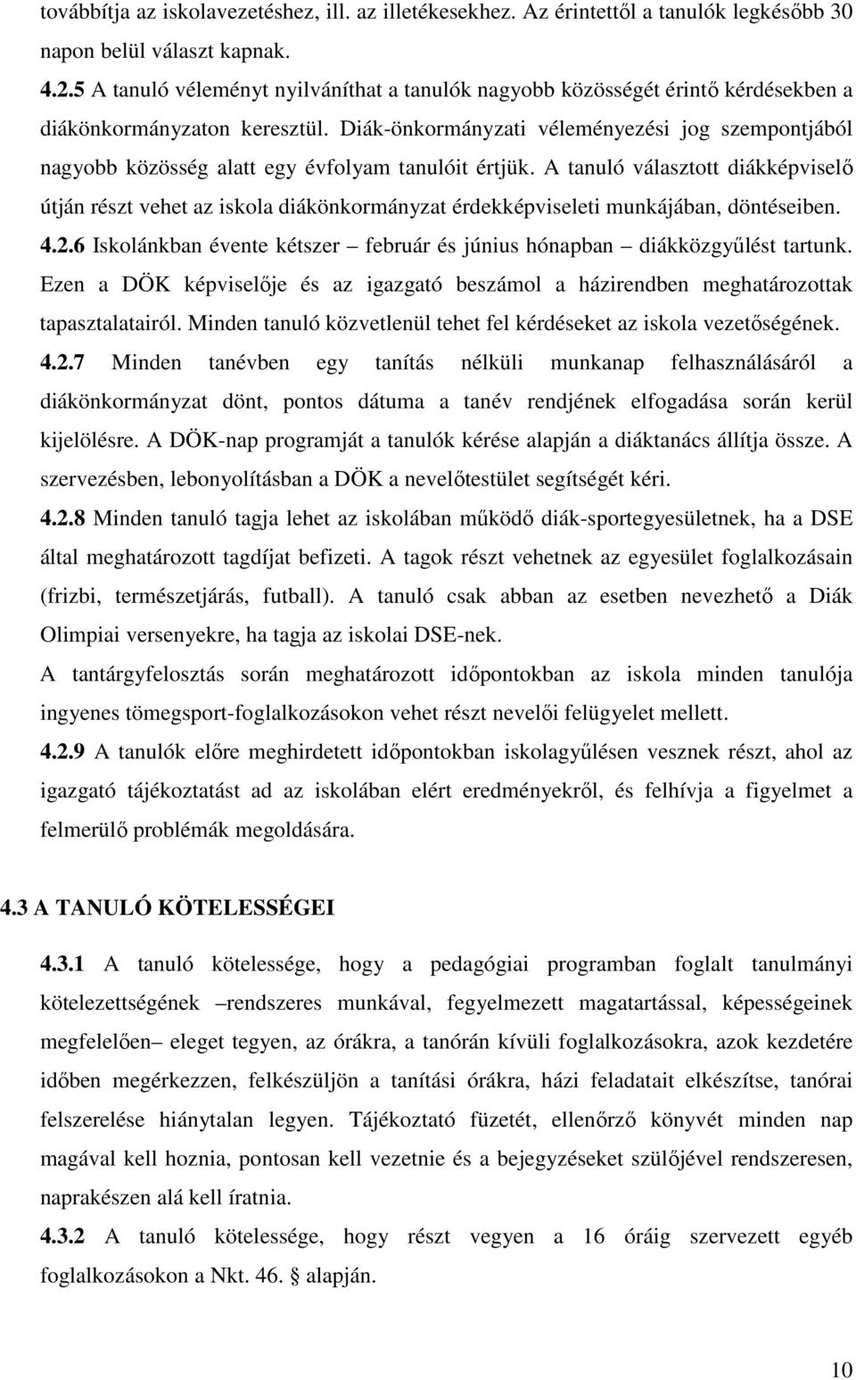 Diák-önkormányzati véleményezési jog szempontjából nagyobb közösség alatt egy évfolyam tanulóit értjük.