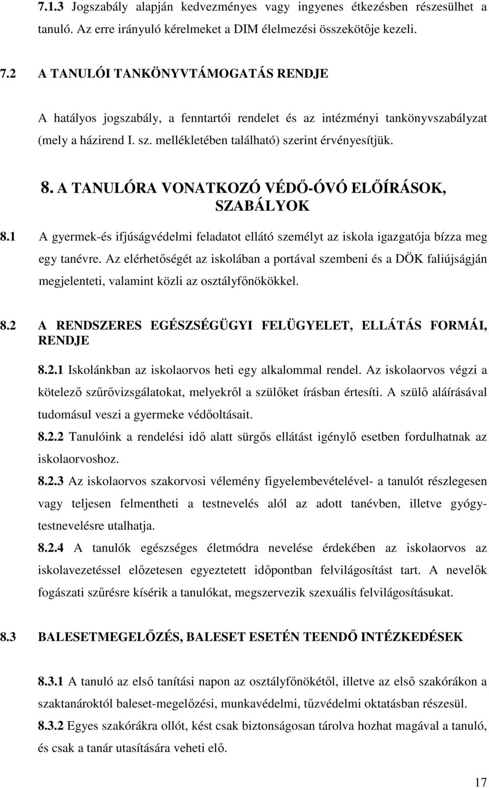 A TANULÓRA VONATKOZÓ VÉDŐ-ÓVÓ ELŐÍRÁSOK, SZABÁLYOK 8.1 A gyermek-és ifjúságvédelmi feladatot ellátó személyt az iskola igazgatója bízza meg egy tanévre.