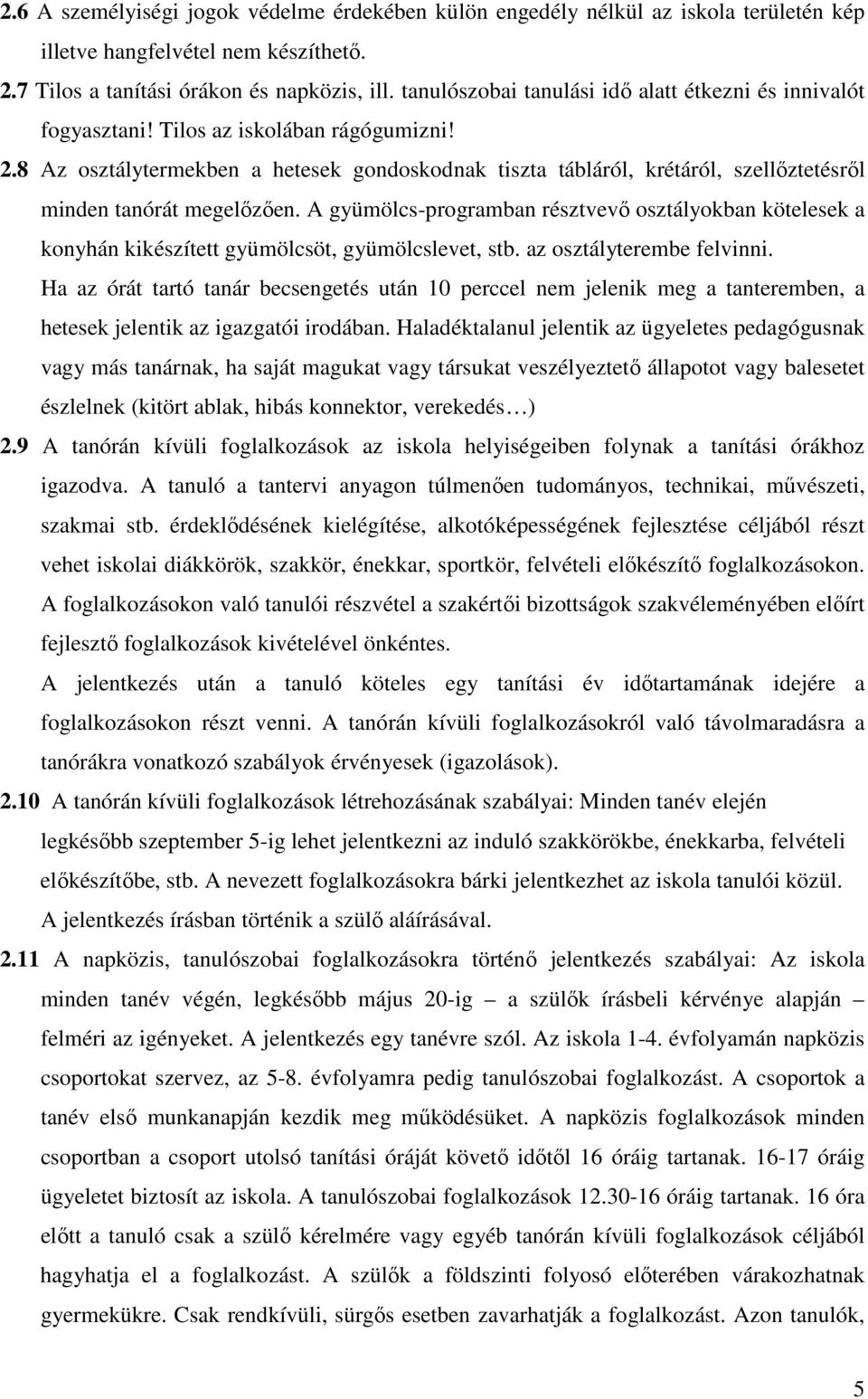 8 Az osztálytermekben a hetesek gondoskodnak tiszta tábláról, krétáról, szellőztetésről minden tanórát megelőzően.