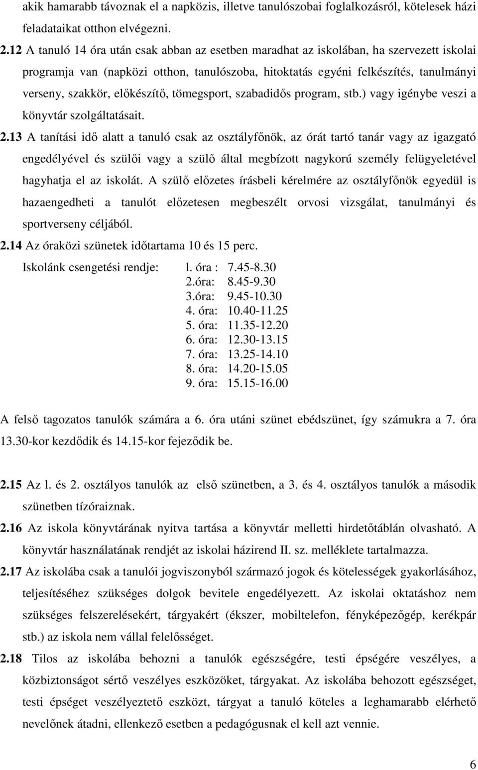 előkészítő, tömegsport, szabadidős program, stb.) vagy igénybe veszi a könyvtár szolgáltatásait. 2.