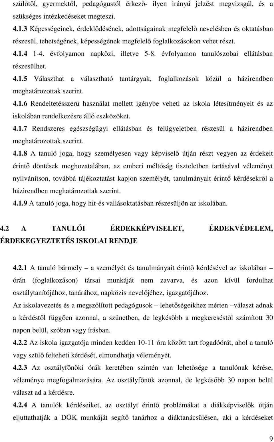 évfolyamon napközi, illetve 5-8. évfolyamon tanulószobai ellátásban részesülhet. 4.1.