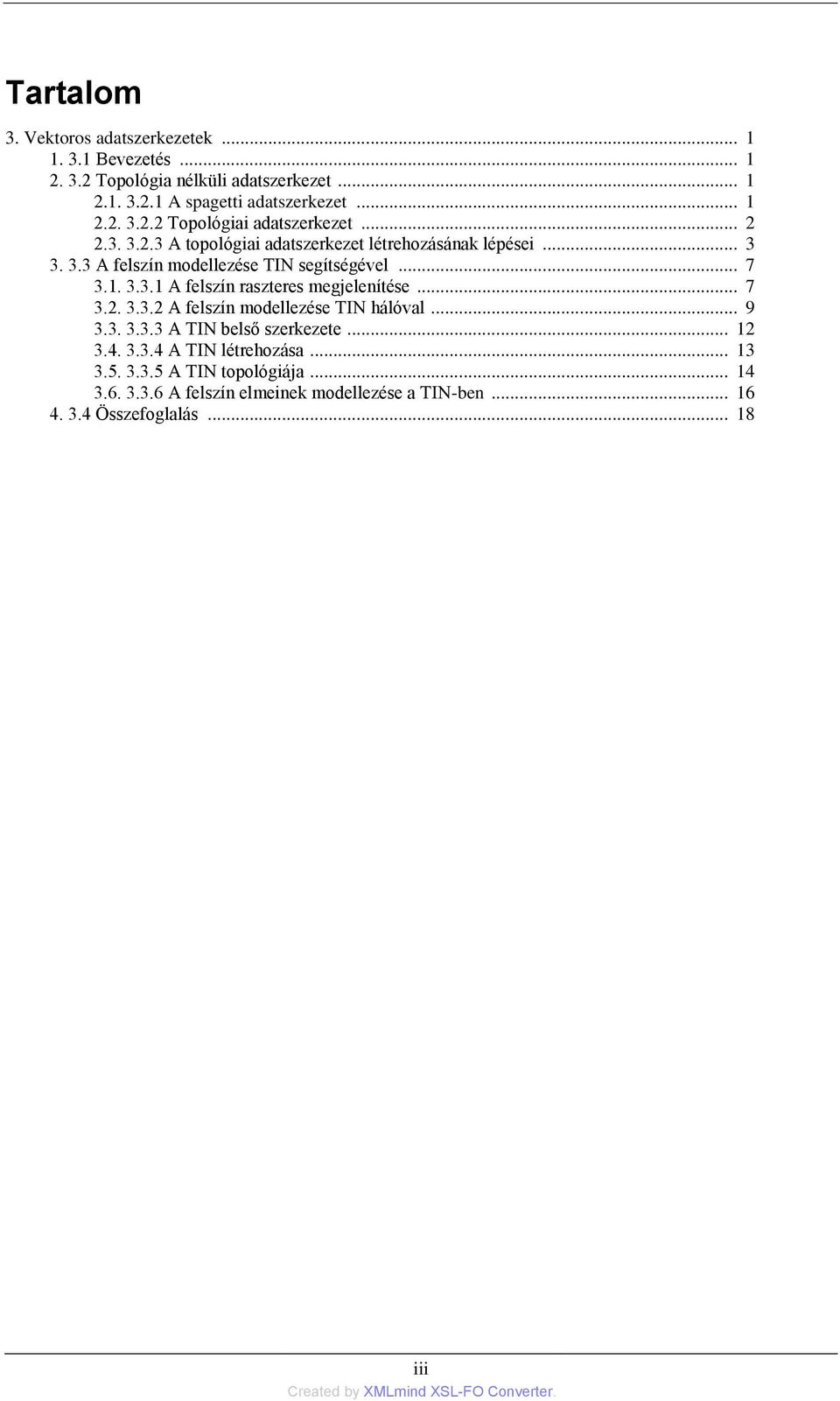 .. 7 3.2. 3.3.2 A felszín modellezése TIN hálóval... 9 3.3. 3.3.3 A TIN belső szerkezete... 12 3.4. 3.3.4 A TIN létrehozása... 13 3.5. 3.3.5 A TIN topológiája.