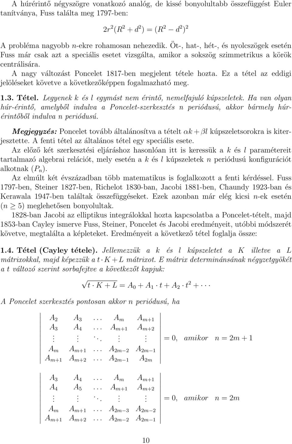 Ez a téte az eddigi jeöéseket követve a következőképpen fogamazható meg. 1.3. Téte. Legyenek k és egymást nem érintő, nemefajuó kúpszeetek.