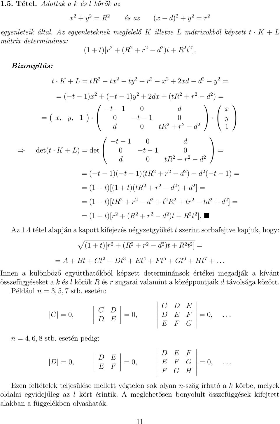 Bizonyítás: t K + L = tr 2 tx 2 ty 2 + r 2 x 2 + 2xd d 2 y 2 = = ( t 1)x 2 + ( t 1)y 2 + 2dx + (tr 2 + r 2 d 2 ) = t 1 0 d 0 t 1 0 d 0 tr 2 + r 2 d 2 = ( x, y, 1 ) det(t K + L) = det t 1 0 d 0 t 1 0