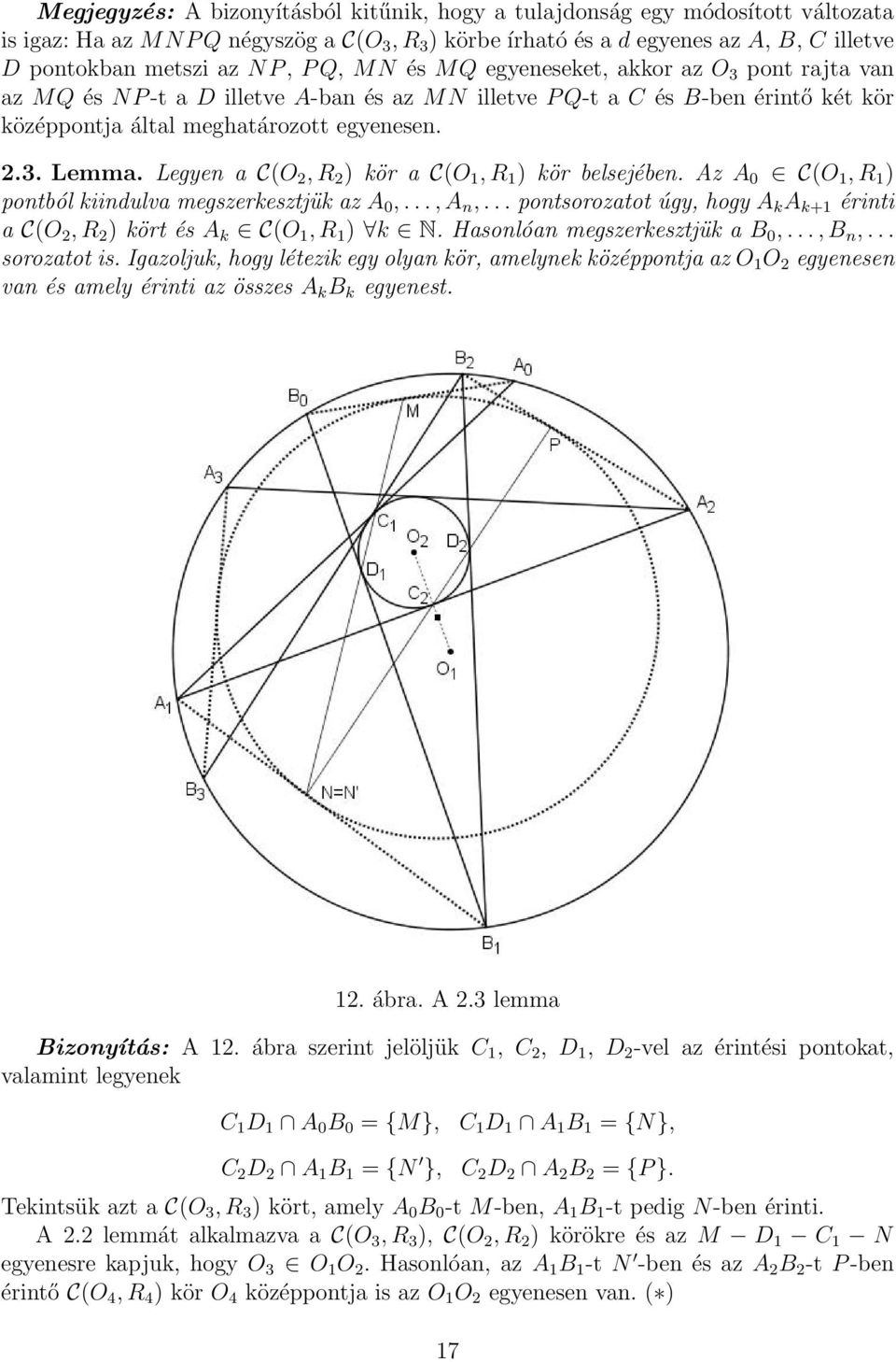 Legyen a C(O 2, R 2 ) kör a C(O 1, R 1 ) kör besejében. Az A 0 C(O 1, R 1 ) pontbó kiinduva megszerkesztjük az A 0,..., A n,.