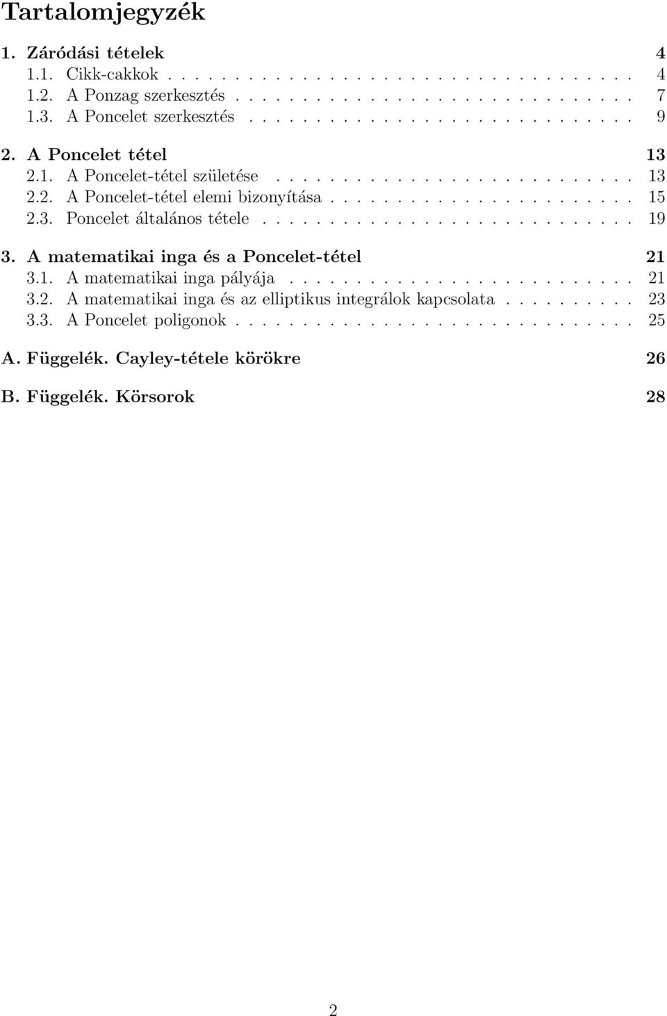 3. Ponceet átaános tétee............................ 19 3. A matematikai inga és a Ponceet-téte 21 3.1. A matematikai inga páyája.......................... 21 3.2. A matematikai inga és az eiptikus integráok kapcsoata.