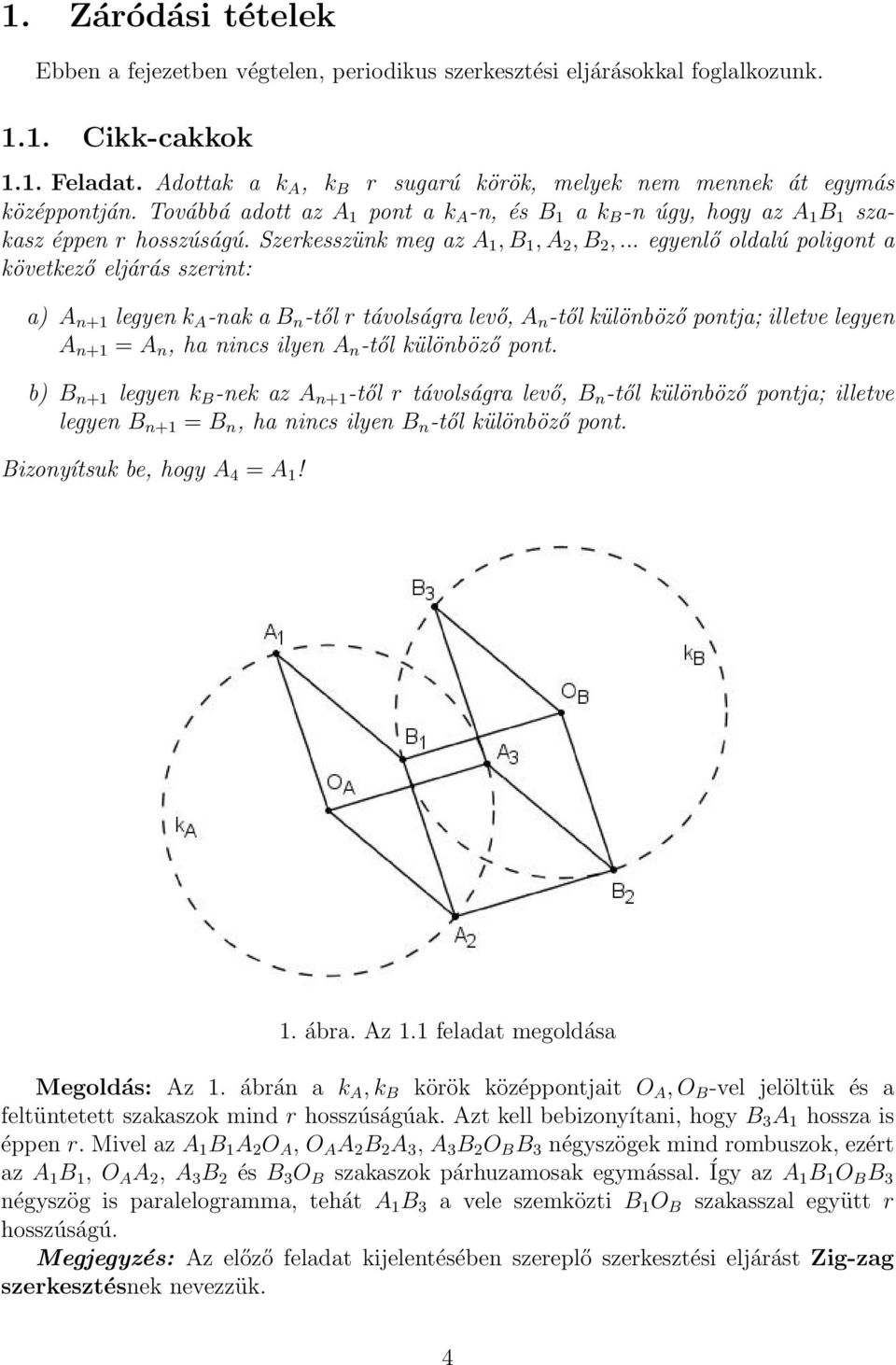 .. egyenő odaú poigont a következő ejárás szerint: a) A n+1 egyen k A -nak a B n -tő r távoságra evő, A n -tő küönböző pontja; ietve egyen A n+1 = A n, ha nincs iyen A n -tő küönböző pont.