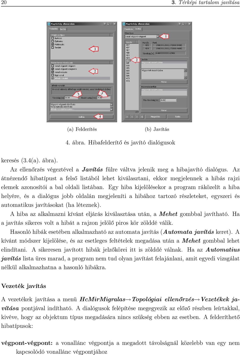 Az átnézendő hibatípust a felső listából lehet kiválasztani, ekkor megjelennek a hibás rajzi elemek azonosítói a bal oldali listában.