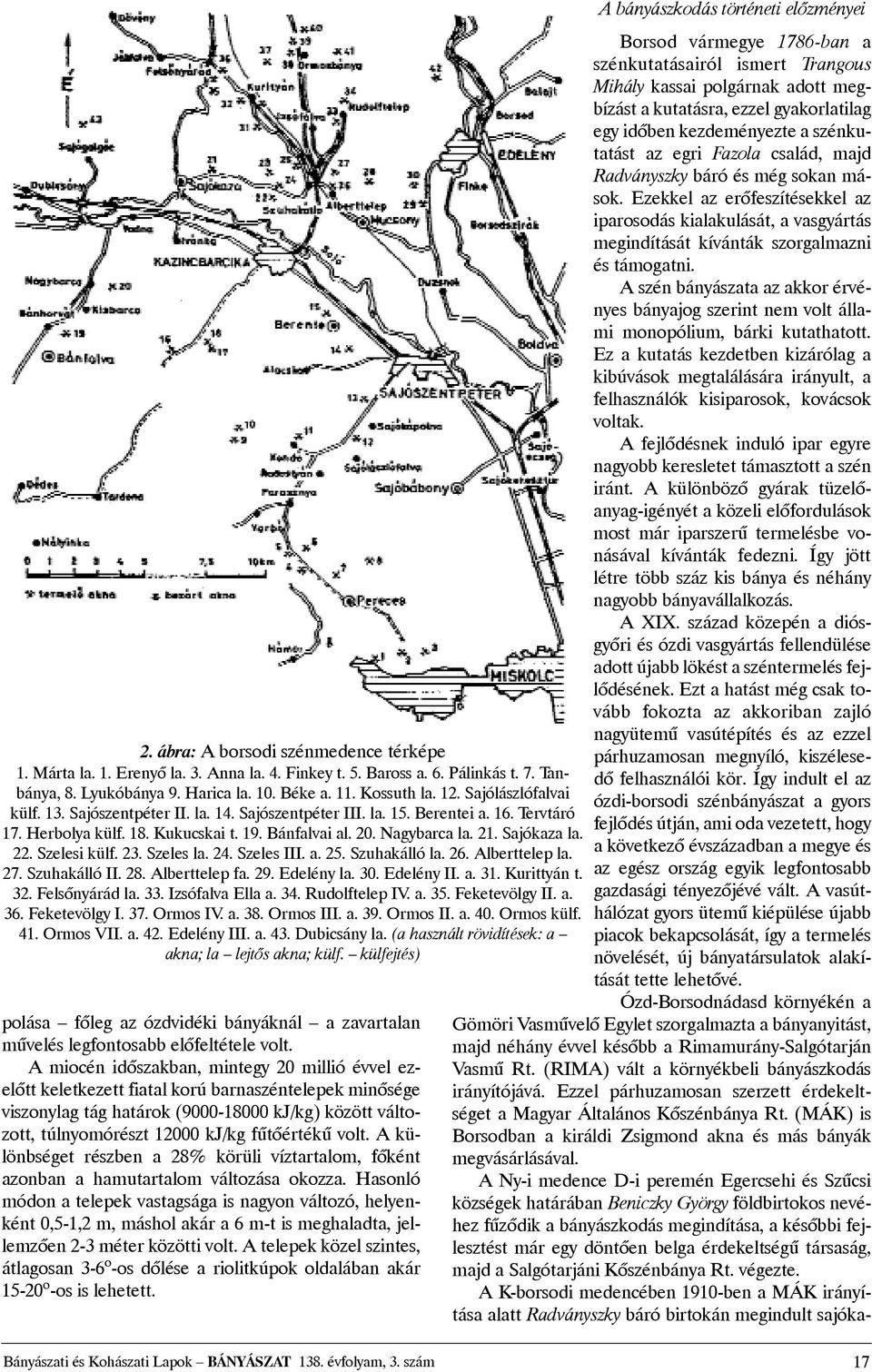 Szelesi külf. 23. Szeles la. 24. Szeles III. a. 25. Szuhakálló la. 26. Alberttelep la. 27. Szuhakálló II. 28. Alberttelep fa. 29. Edelény la. 30. Edelény II. a. 31. Kurittyán t. 32. Felsõnyárád la.