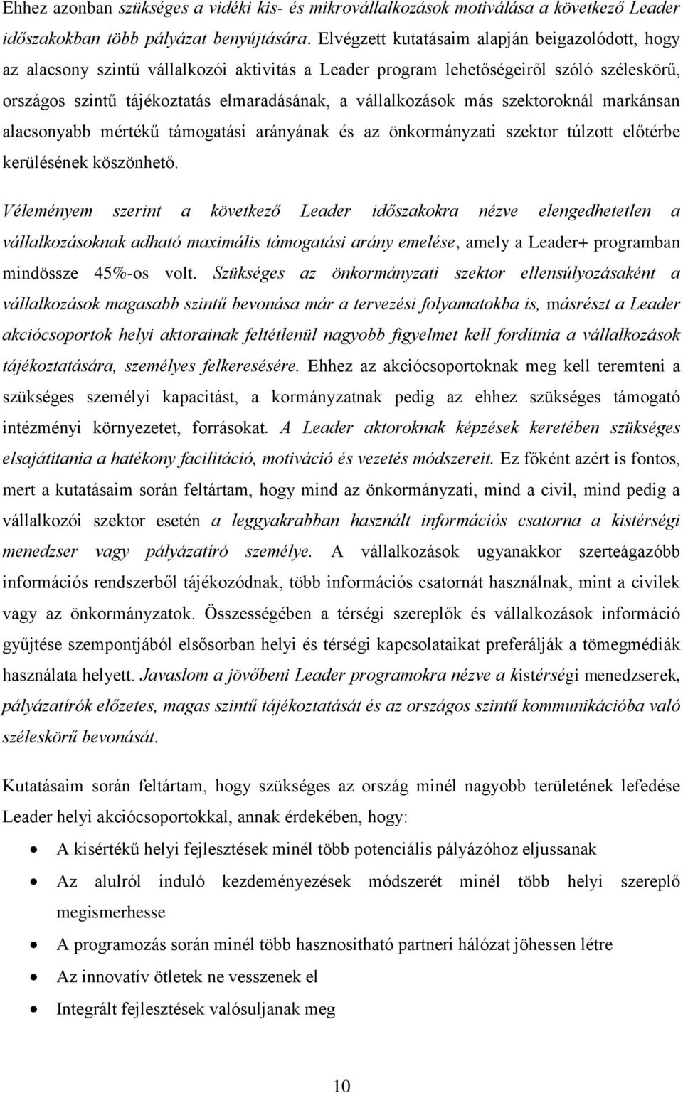 más szektoroknál markánsan alacsonyabb mértékű támogatási arányának és az önkormányzati szektor túlzott előtérbe kerülésének köszönhető.