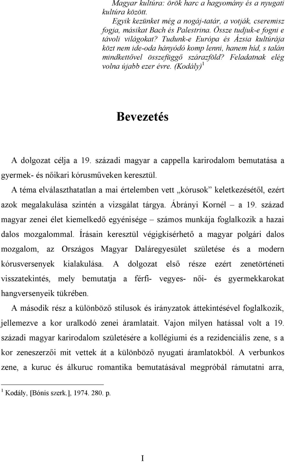 (Kodály) 1 Bevezetés A dolgozat célja a 19. századi magyar a cappella karirodalom bemutatása a gyermek- és nőikari kórusműveken keresztül.