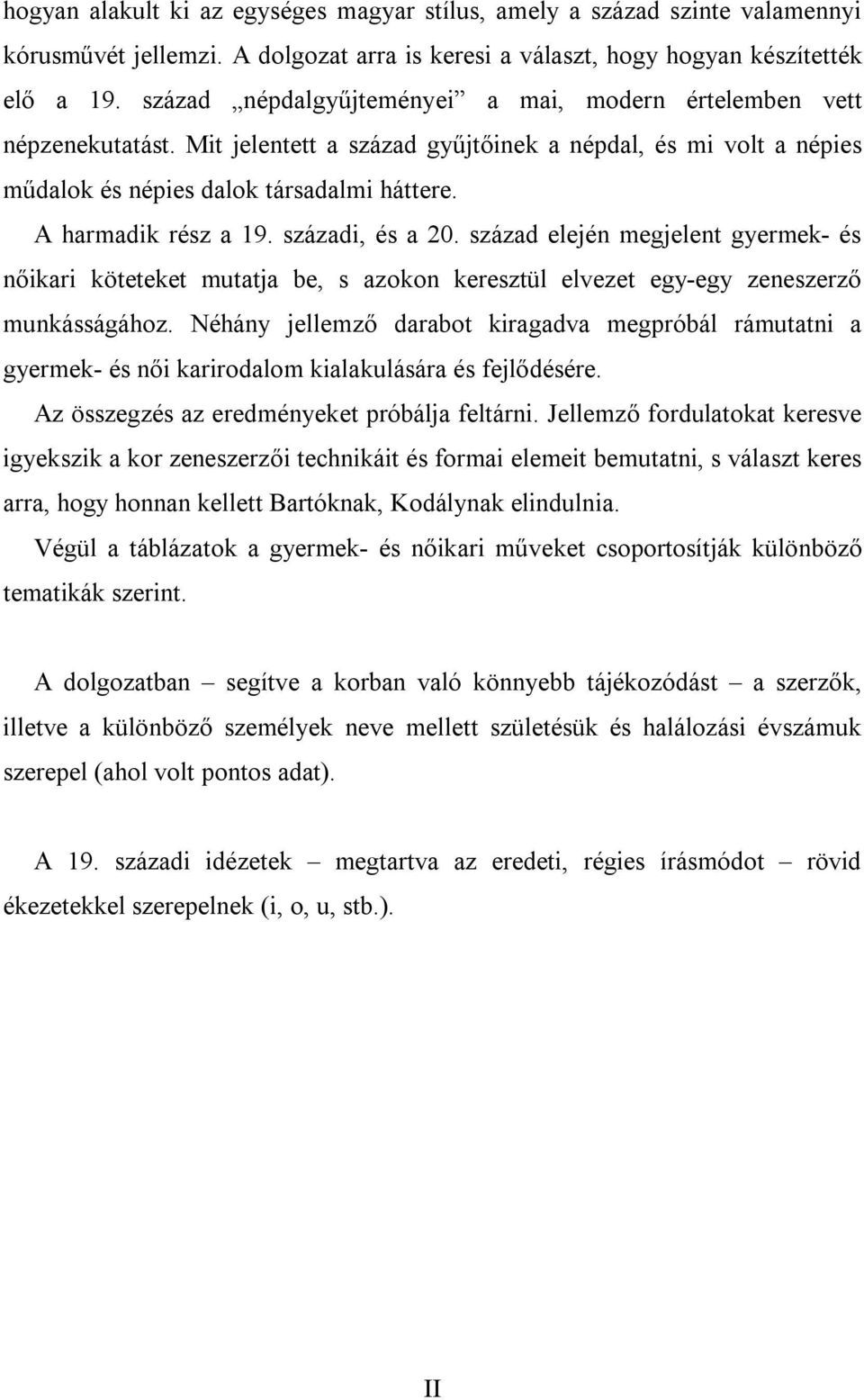 A harmadik rész a 19. századi, és a 20. század elején megjelent gyermek- és nőikari köteteket mutatja be, s azokon keresztül elvezet egy-egy zeneszerző munkásságához.