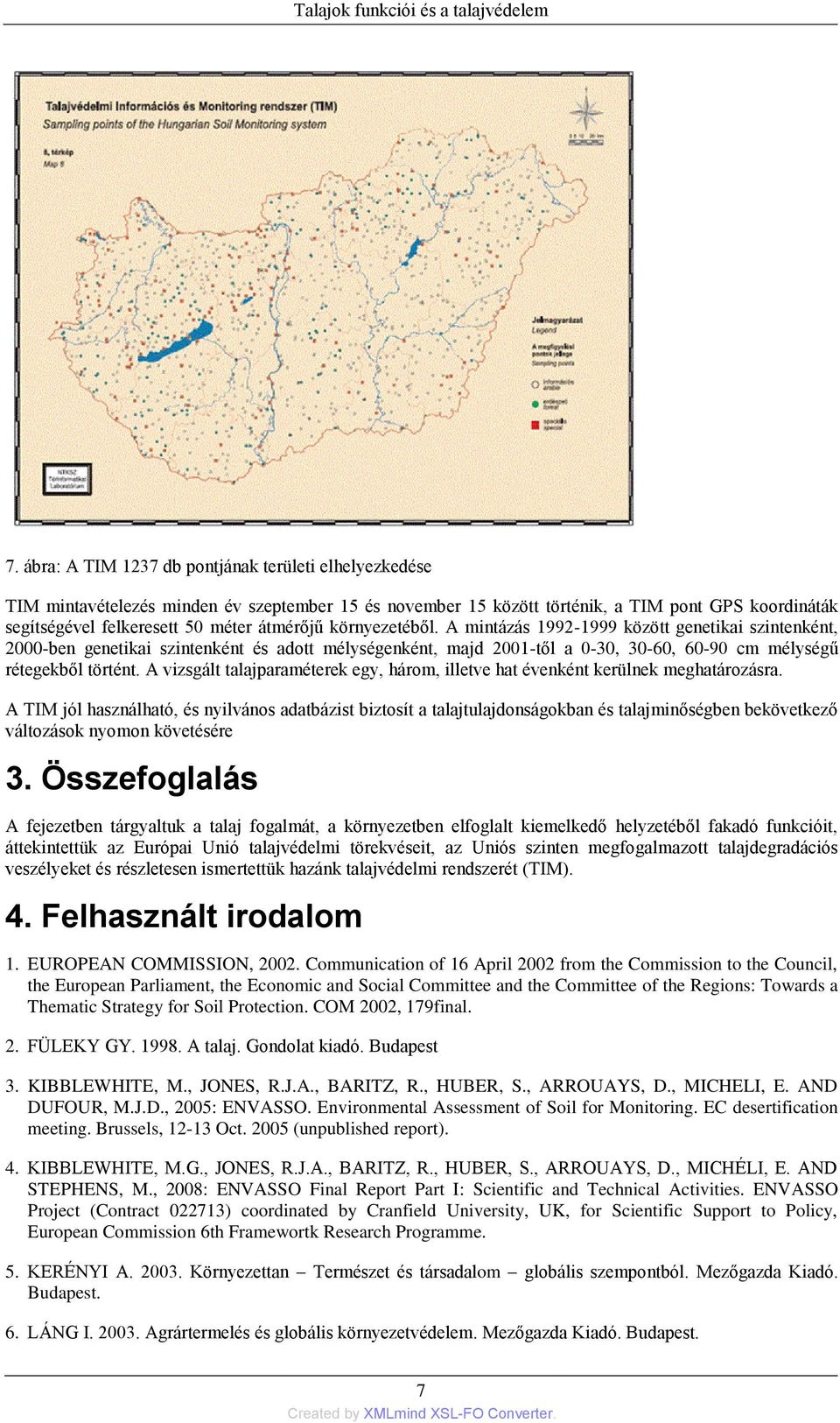 környezetéből. A mintázás 1992-1999 között genetikai szintenként, 2000-ben genetikai szintenként és adott mélységenként, majd 2001-től a 0-30, 30-60, 60-90 cm mélységű rétegekből történt.