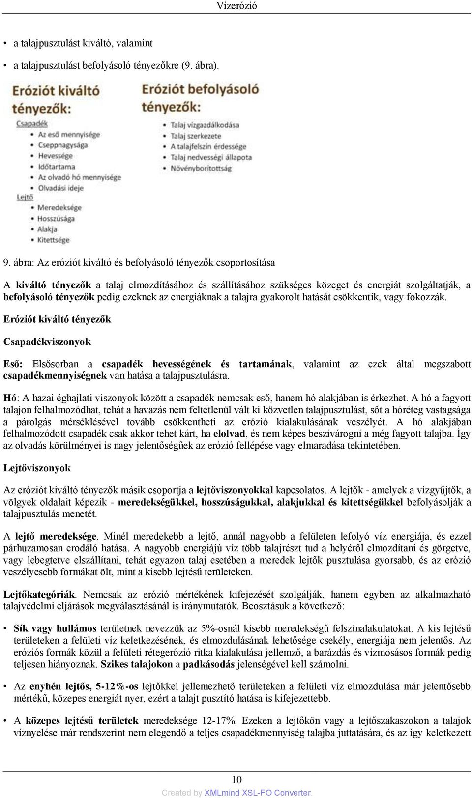 ezeknek az energiáknak a talajra gyakorolt hatását csökkentik, vagy fokozzák.