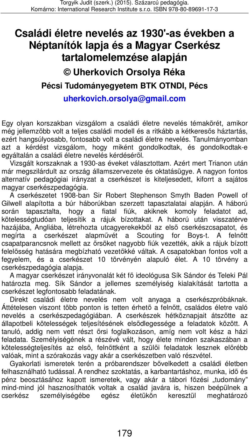 családi életre nevelés. Tanulmányomban azt a kérdést vizsgálom, hogy miként gondolkodtak, és gondolkodtak-e egyáltalán a családi életre nevelés kérdéséről.