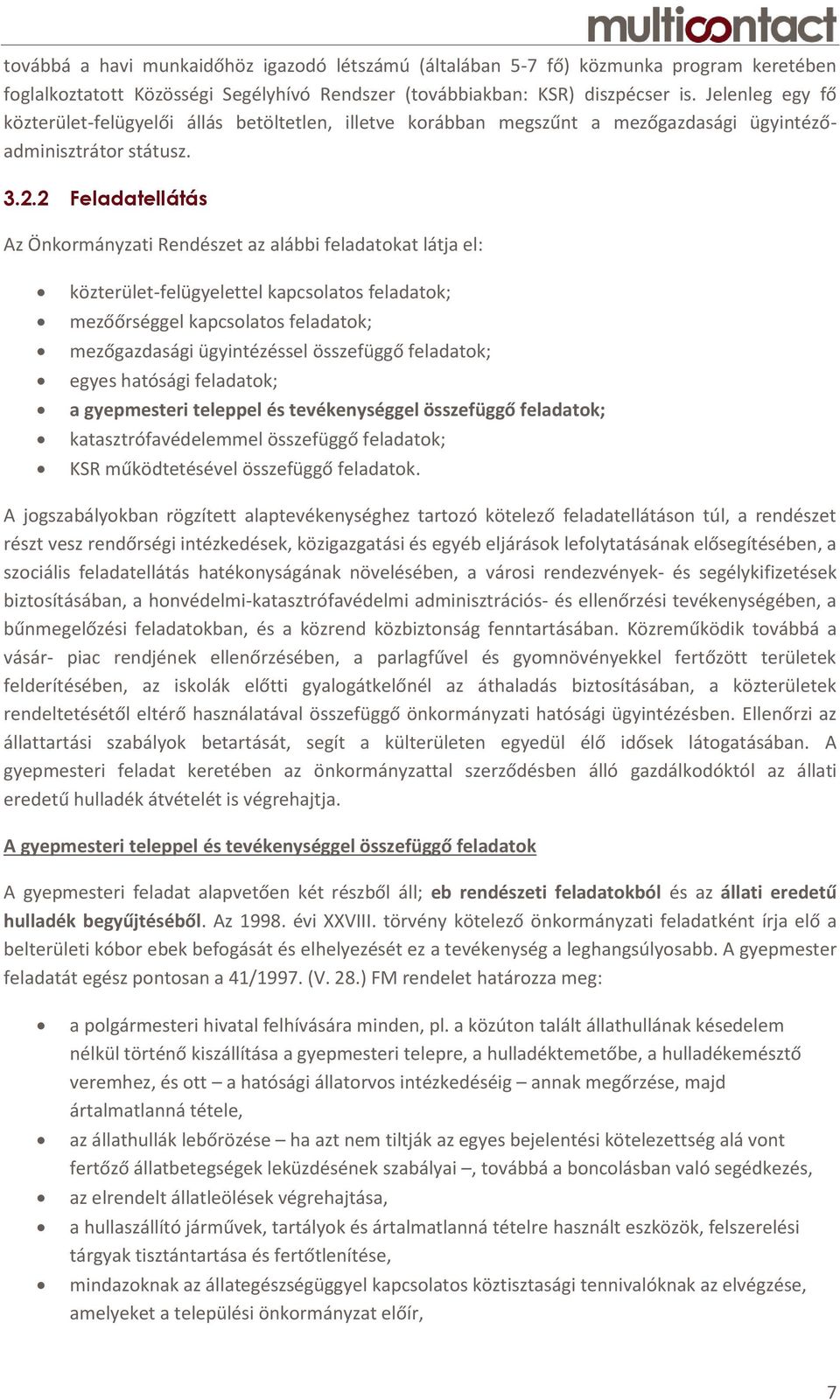 2 Feladatellátás Az Önkormányzati Rendészet az alábbi feladatokat látja el: közterület-felügyelettel kapcsolatos feladatok; mezőőrséggel kapcsolatos feladatok; mezőgazdasági ügyintézéssel összefüggő