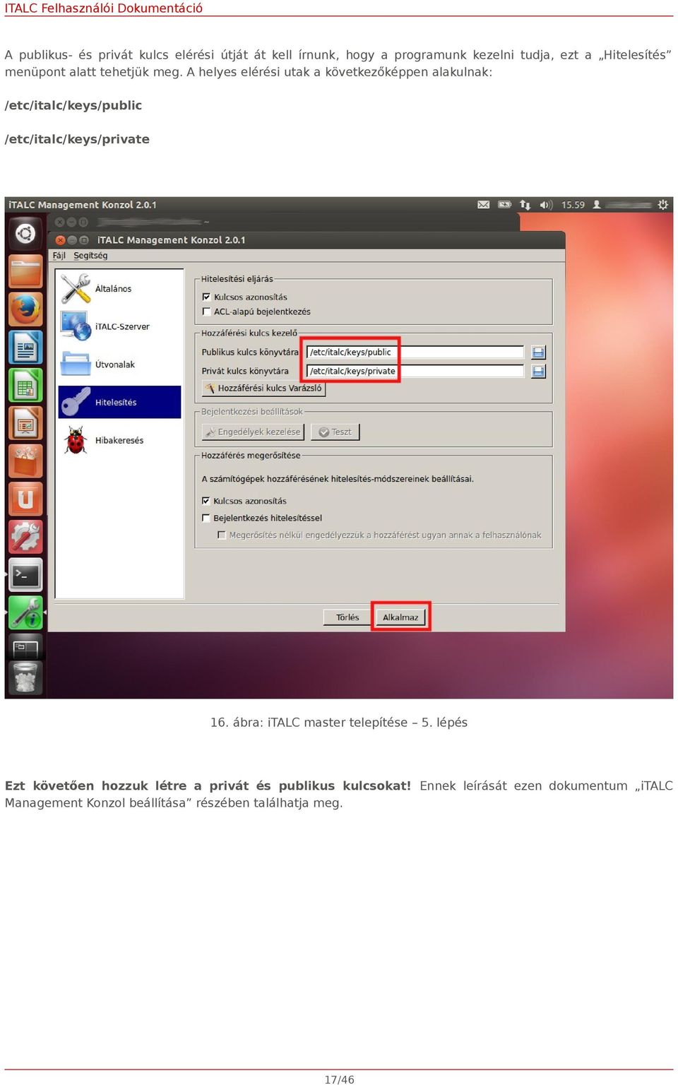 A helyes elérési utak a következőképpen alakulnak: /etc/italc/keys/public /etc/italc/keys/private 16.
