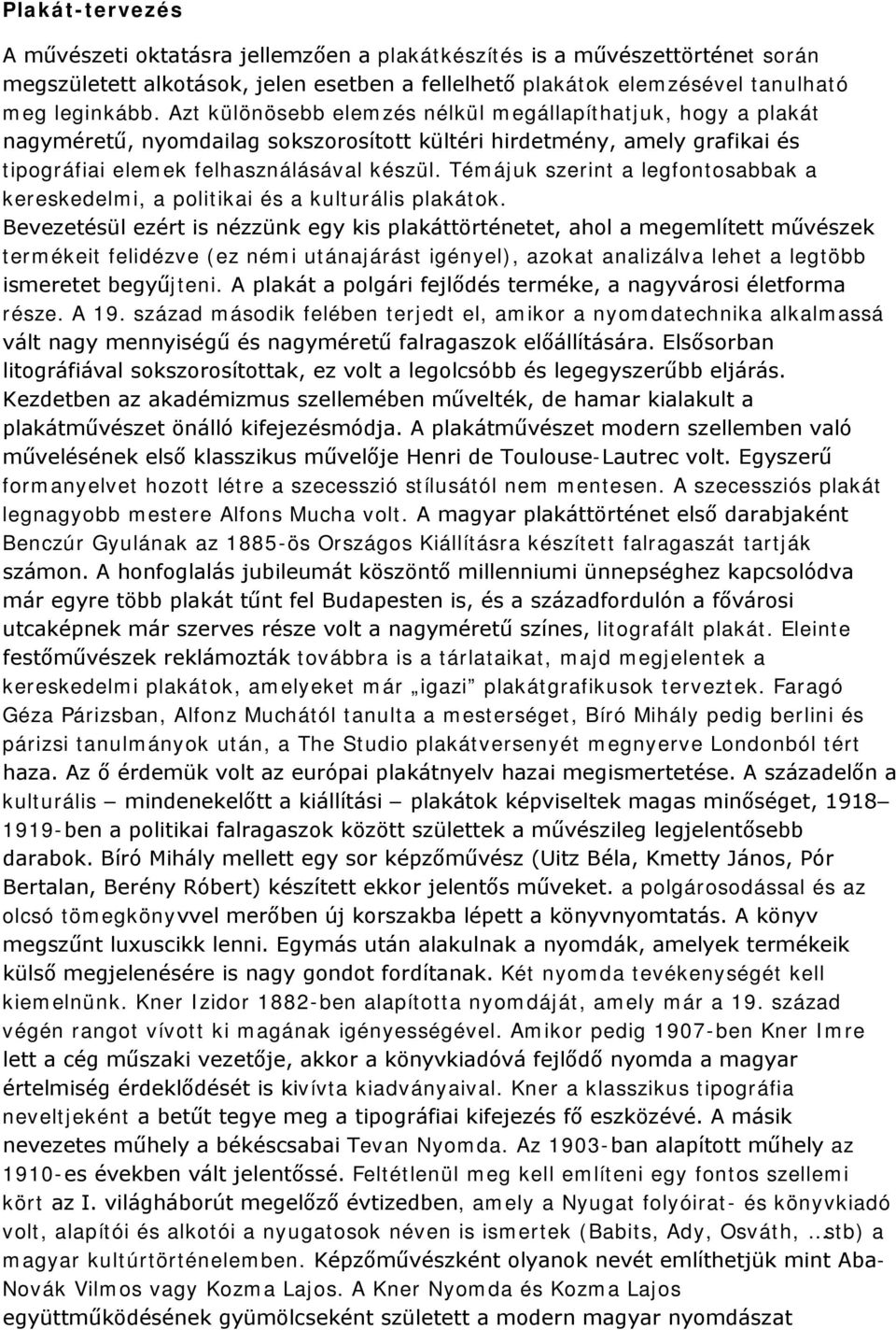 Témájuk szerint a legfontosabbak a kereskedelmi, a politikai és a kulturális plakátok.