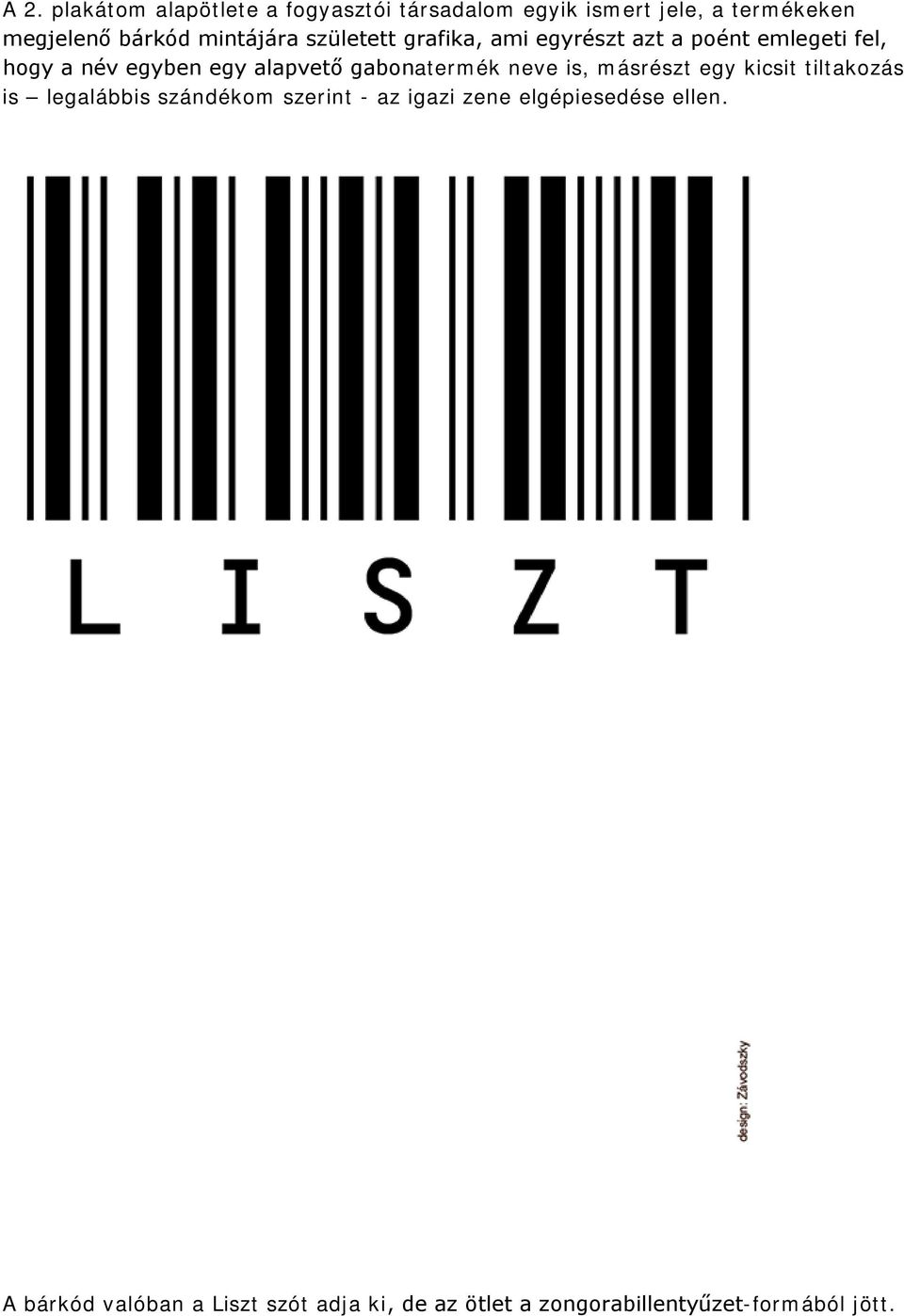 gabonatermék neve is, másrészt egy kicsit tiltakozás is legalábbis szándékom szerint - az igazi zene