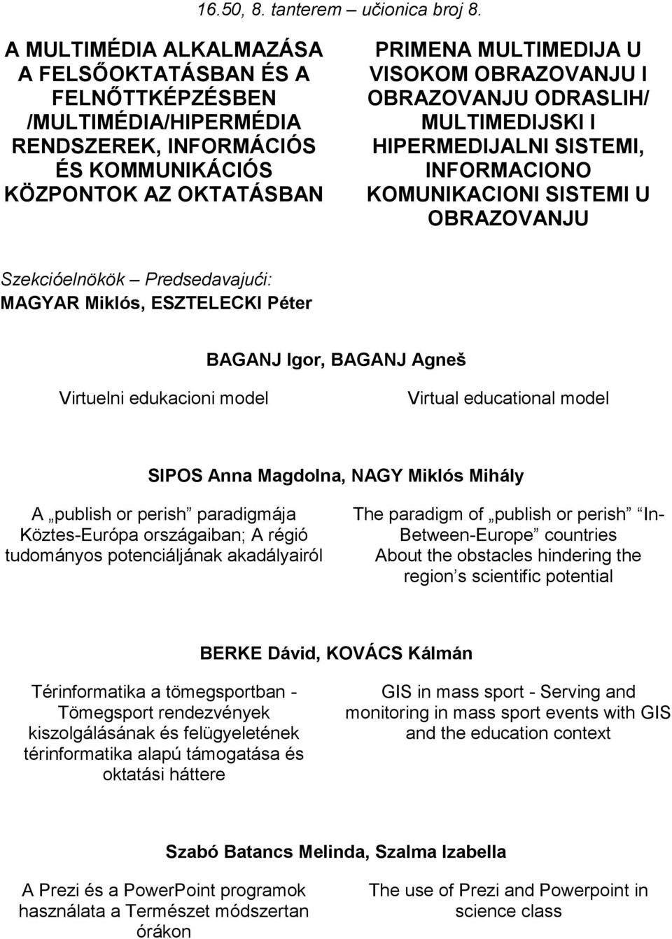 OBRAZOVANJU ODRASLIH/ MULTIMEDIJSKI I HIPERMEDIJALNI SISTEMI, INFORMACIONO KOMUNIKACIONI SISTEMI U OBRAZOVANJU MAGYAR Miklós, ESZTELECKI Péter BAGANJ Igor, BAGANJ Agneš Virtuelni edukacioni model