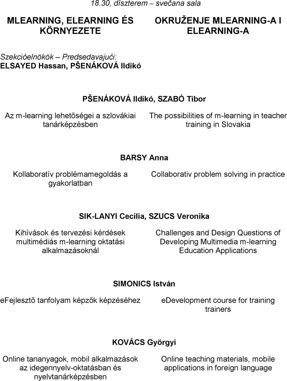 Cecilia, SZUCS Veronika Kihívások és tervezési kérdések multimédiás m-learning oktatási alkalmazásoknál Challenges and Design Questions of Developing Multimedia m-learning Education Applications