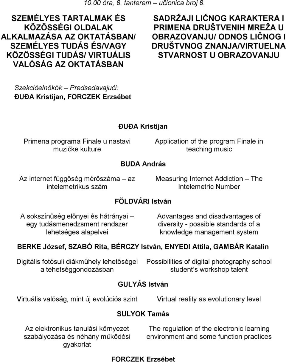 OBRAZOVANJU/ ODNOS LIČNOG I DRUŠTVNOG ZNANJA/VIRTUELNA STVARNOST U OBRAZOVANJU ĐUĐA Kristijan, FORCZEK Erzsébet ĐUĐA Kristijan Primena programa Finale u nastavi muzičke kulture Application of the