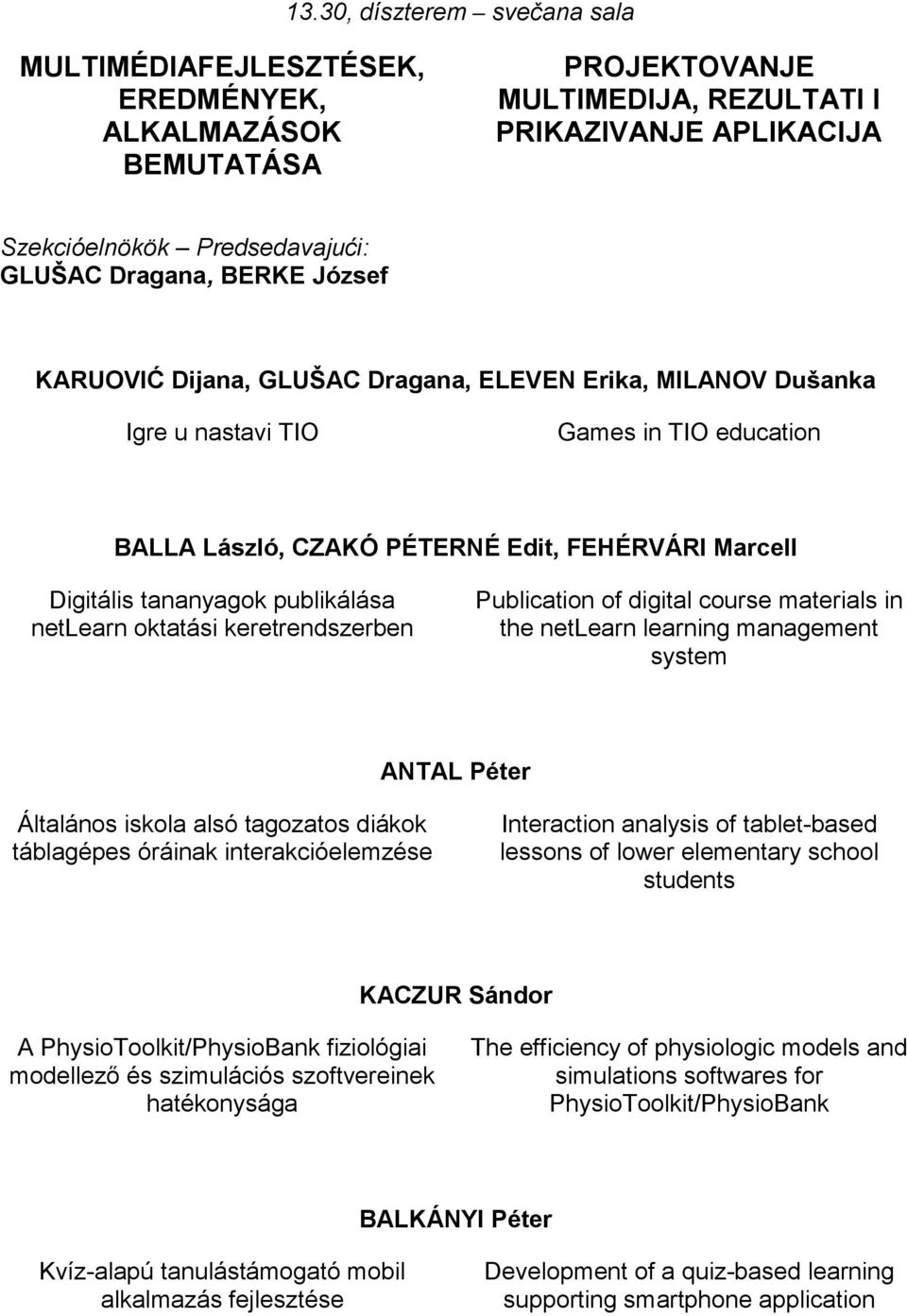 keretrendszerben Publication of digital course materials in the netlearn learning management system ANTAL Péter Általános iskola alsó tagozatos diákok táblagépes óráinak interakcióelemzése