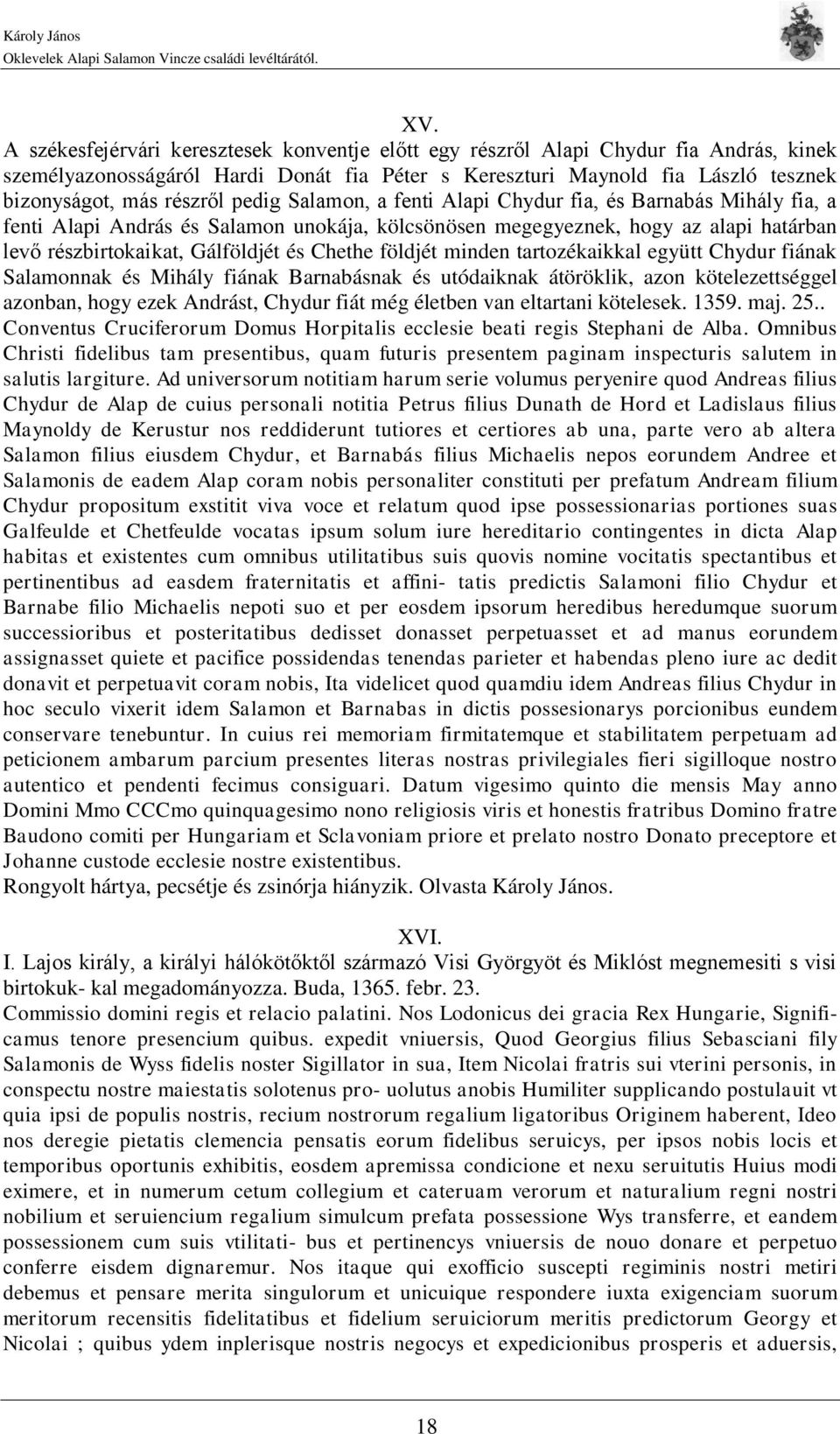 Chethe földjét minden tartozékaikkal együtt Chydur fiának Salamonnak és Mihály fiának Barnabásnak és utódaiknak átöröklik, azon kötelezettséggel azonban, hogy ezek Andrást, Chydur fiát még életben