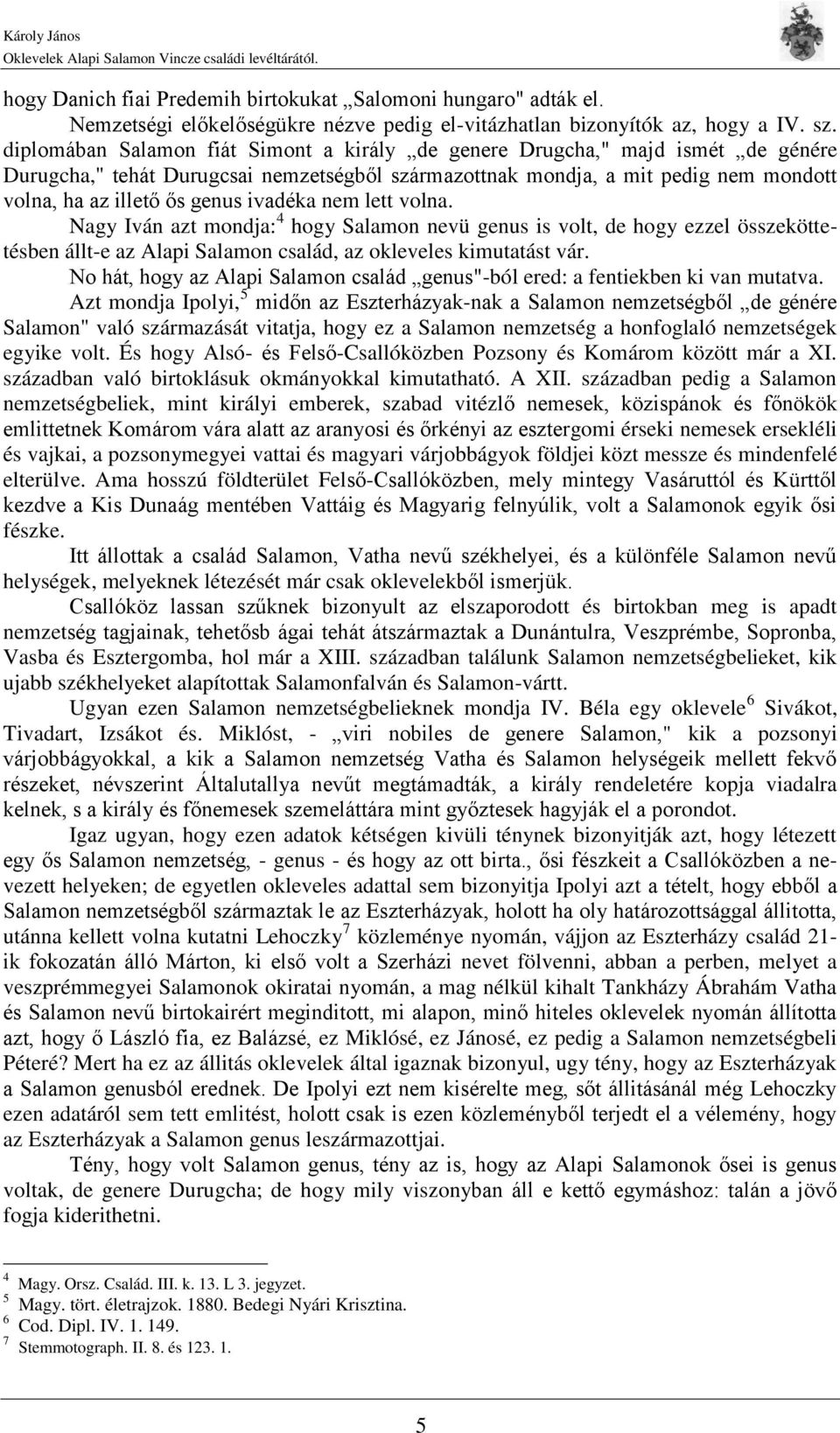 ivadéka nem lett volna. Nagy Iván azt mondja: 4 hogy Salamon nevü genus is volt, de hogy ezzel összeköttetésben állt-e az Alapi Salamon család, az okleveles kimutatást vár.