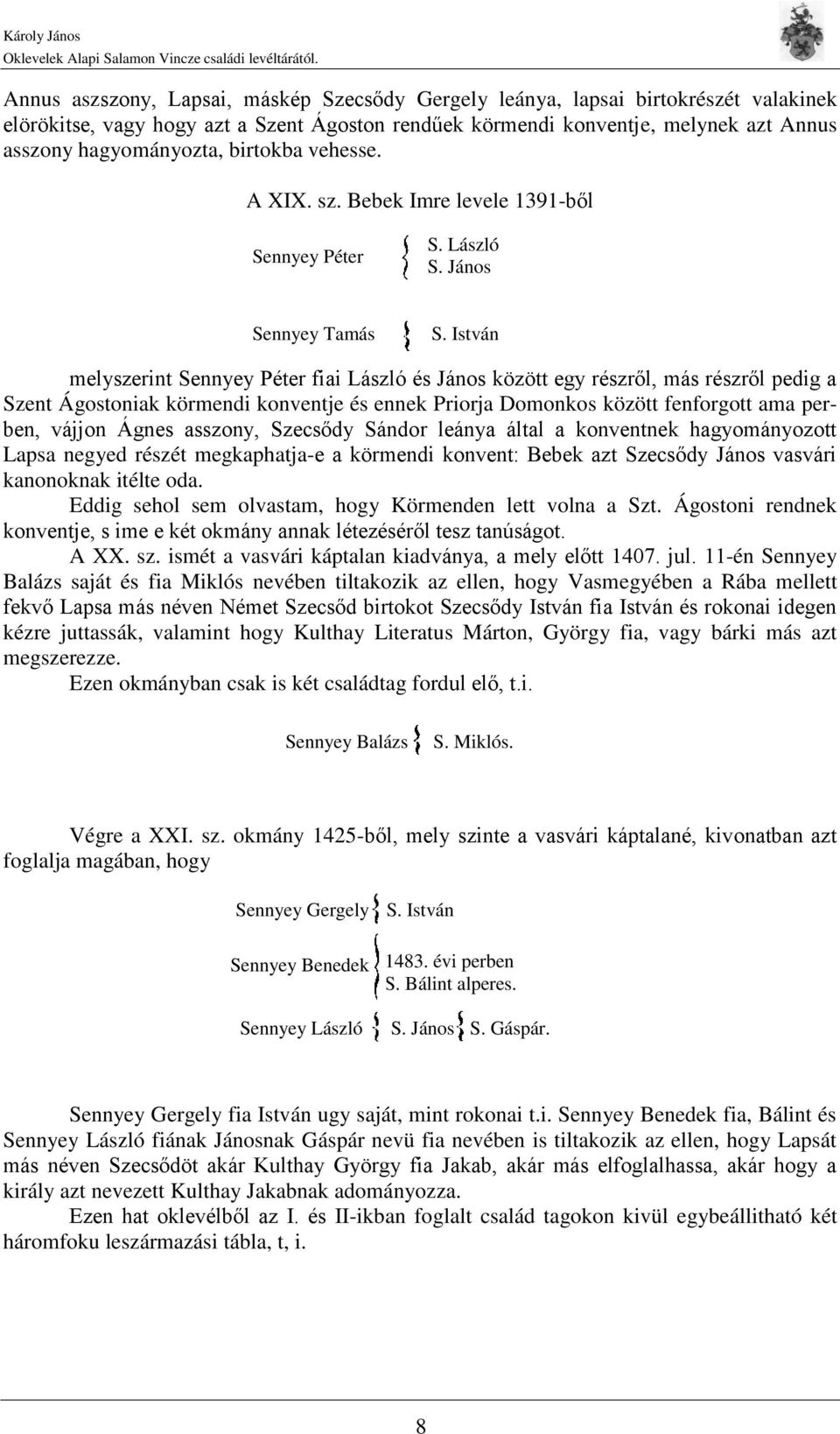 István melyszerint Sennyey Péter fiai László és János között egy részről, más részről pedig a Szent Ágostoniak körmendi konventje és ennek Priorja Domonkos között fenforgott ama perben, vájjon Ágnes