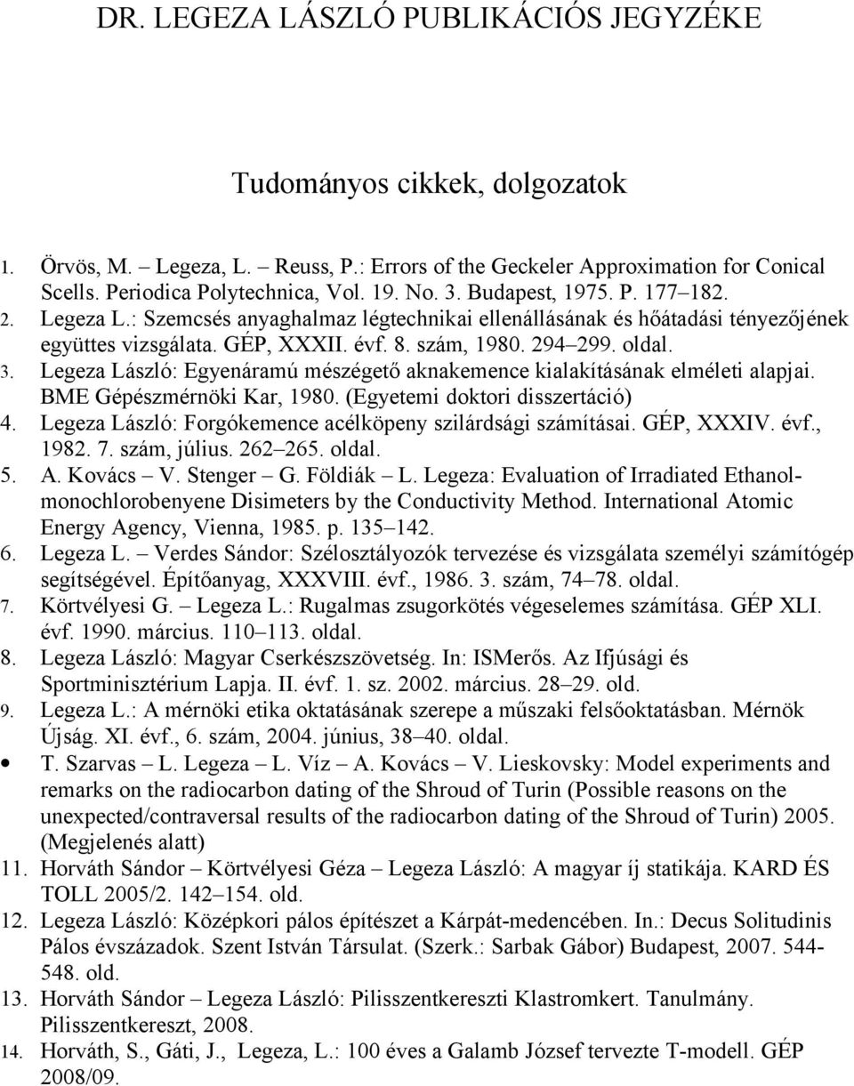 Legeza László: Egyenáramú mészégető aknakemence kialakításának elméleti alapjai. BME Gépészmérnöki Kar, 1980. (Egyetemi doktori disszertáció) 4.