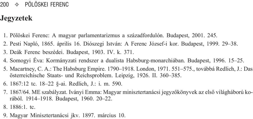 : The Habsburg Empire. 1790 1918. London, 1971. 551 575., továbbá Redlich, J.: Das österreichische Staats- und Reichsproblem. Leipzig, 1926. II. 360 385. 6. 1867:12 tc. 18 22 -ai. Redlich, J.: i.