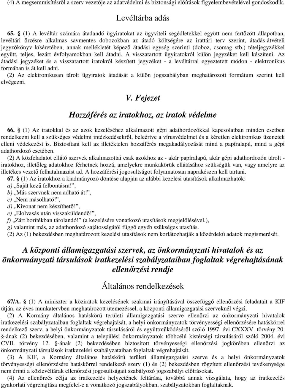 átadás-átvételi jegyzıkönyv kíséretében, annak mellékletét képezı átadási egység szerinti (doboz, csomag stb.) tételjegyzékkel együtt, teljes, lezárt évfolyamokban kell átadni.