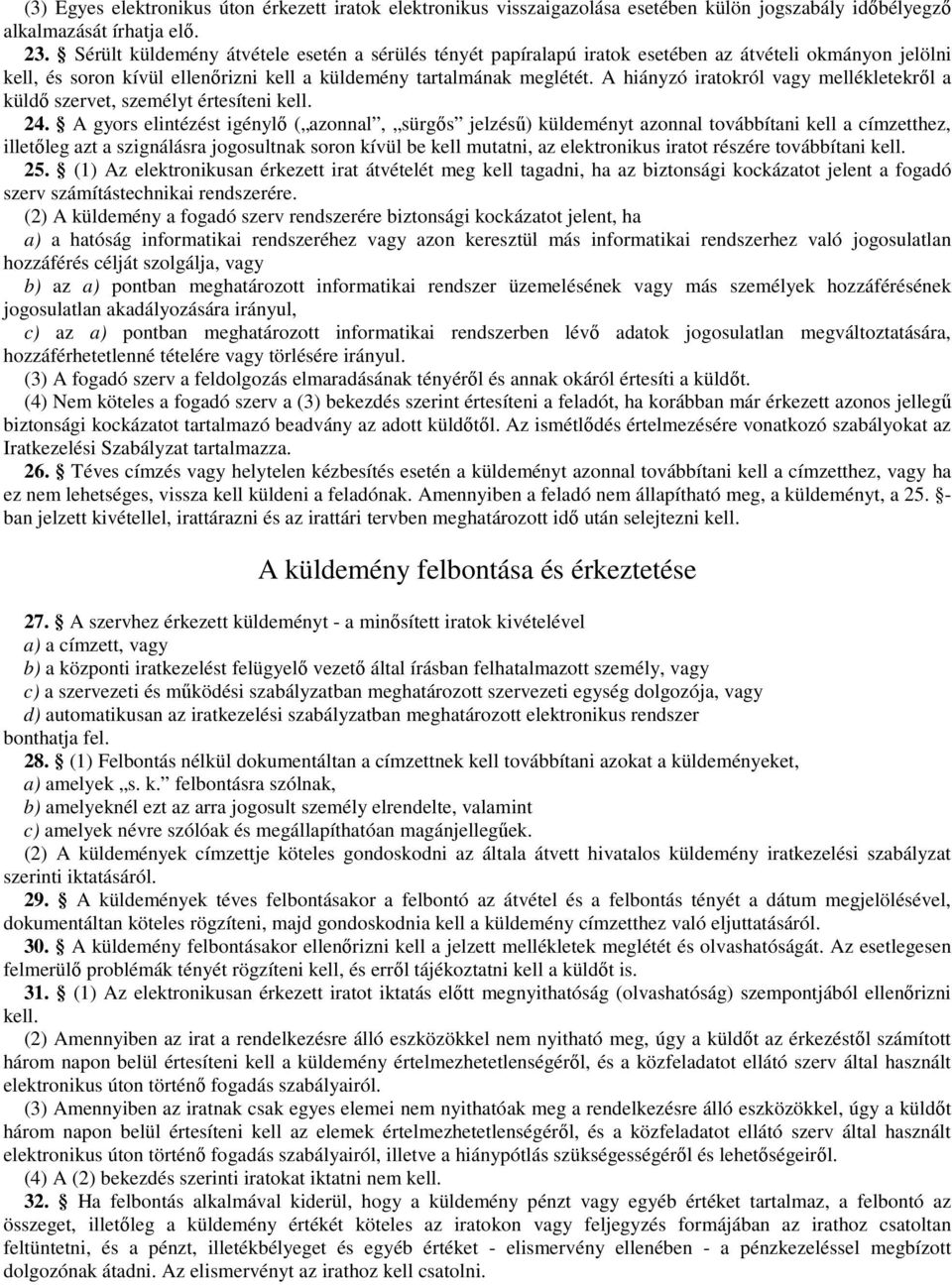 A hiányzó iratokról vagy mellékletekrıl a küldı szervet, személyt értesíteni kell. 24.