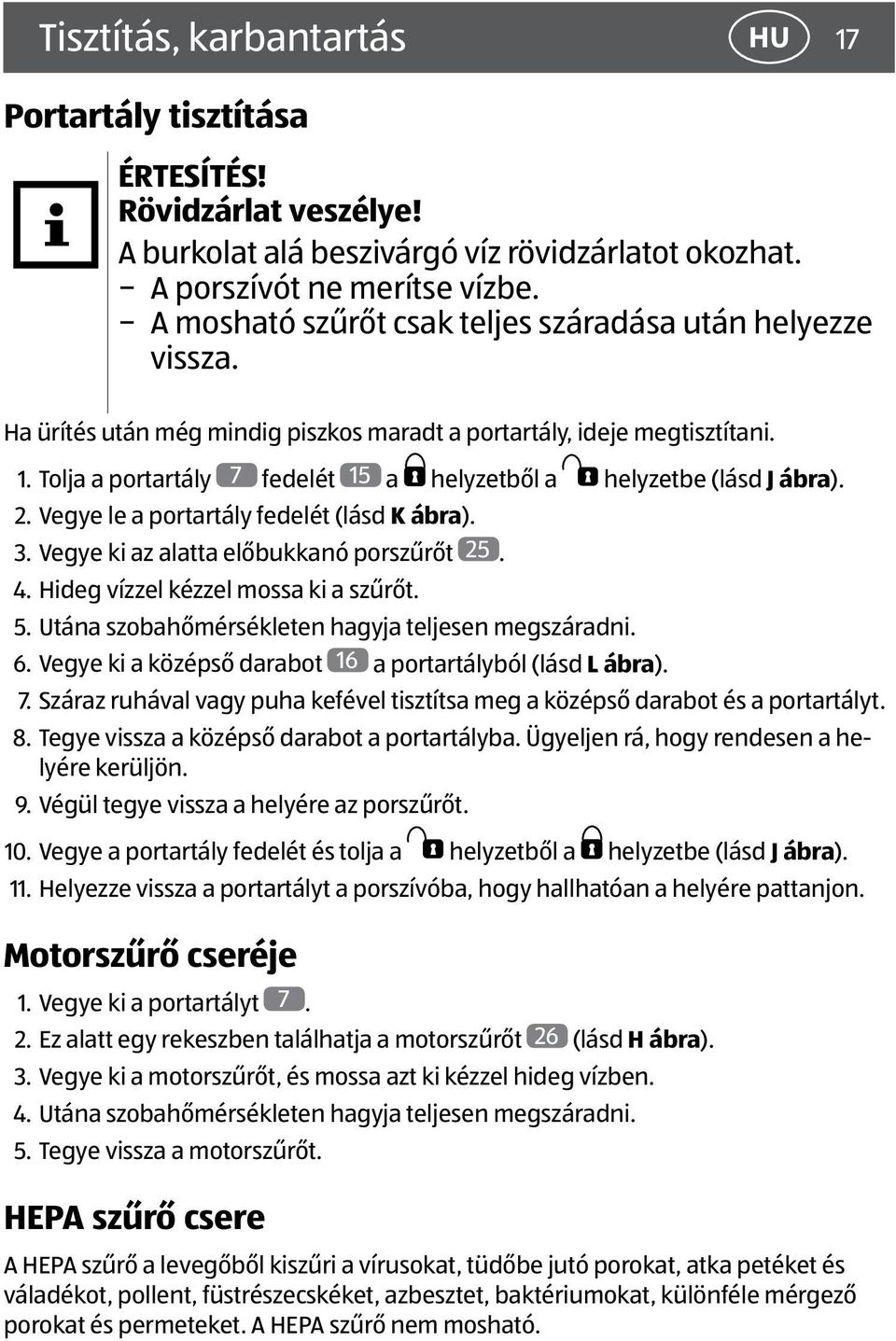 Tolja a portartály 7 fedelét 15 a helyzetből a helyzetbe (lásd J ábra). 2. Vegye le a portartály fedelét (lásd K ábra). 3. Vegye ki az alatta előbukkanó porszűrőt 25. 4.