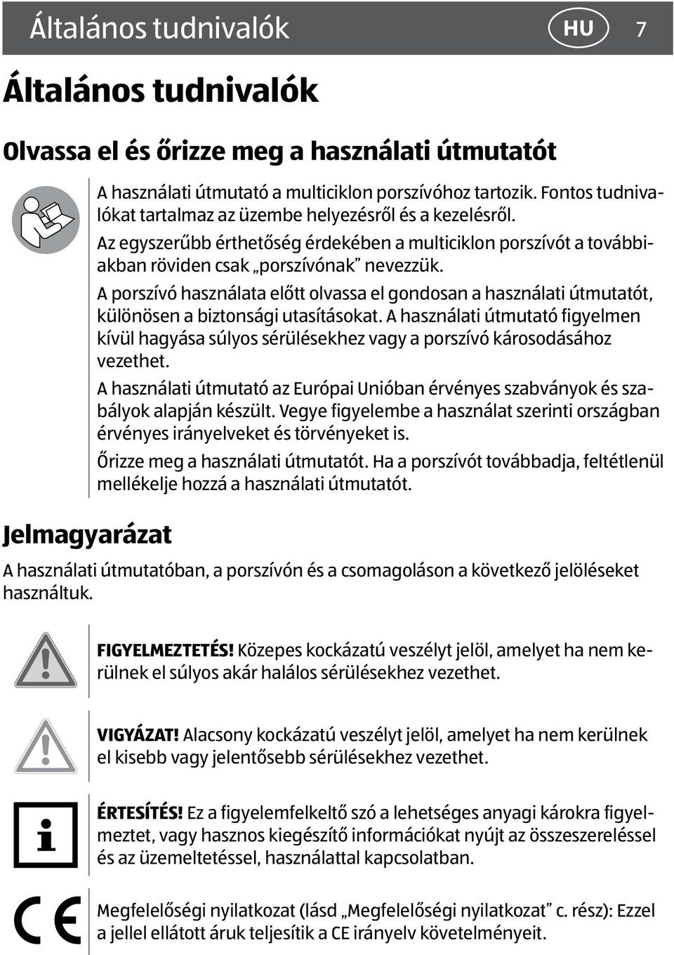 A porszívó használata előtt olvassa el gondosan a használati útmutatót, különösen a biztonsági utasításokat.