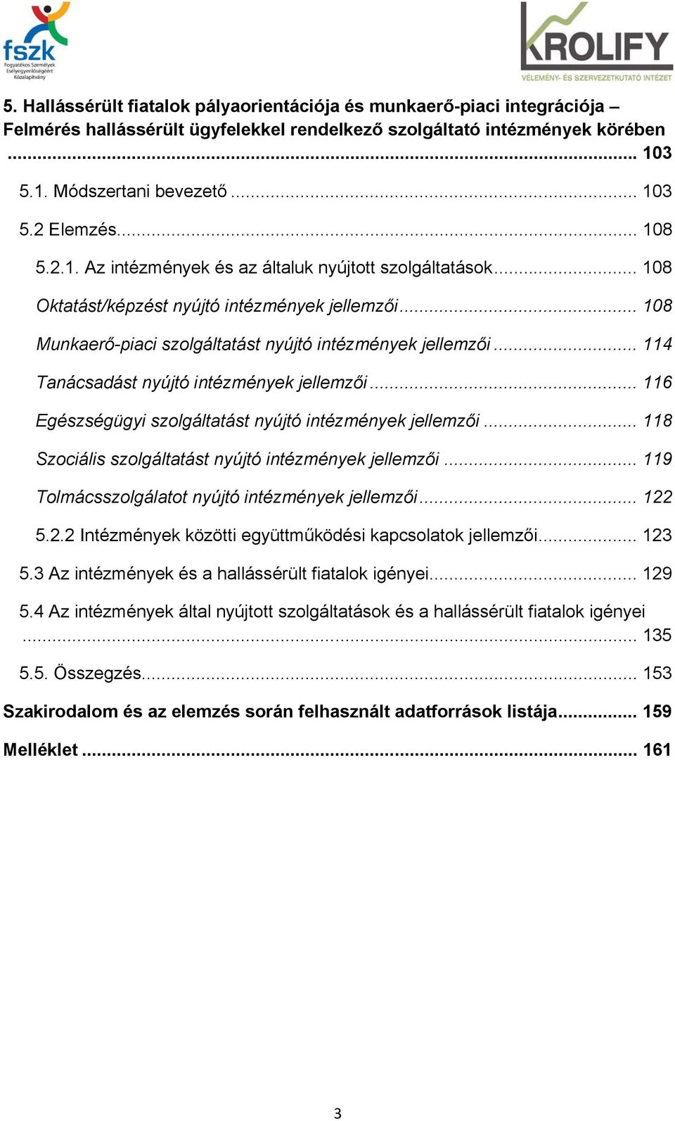 .. 114 Tanácsadást nyújtó intézmények jellemzői... 116 Egészségügyi szolgáltatást nyújtó intézmények jellemzői... 118 Szociális szolgáltatást nyújtó intézmények jellemzői.