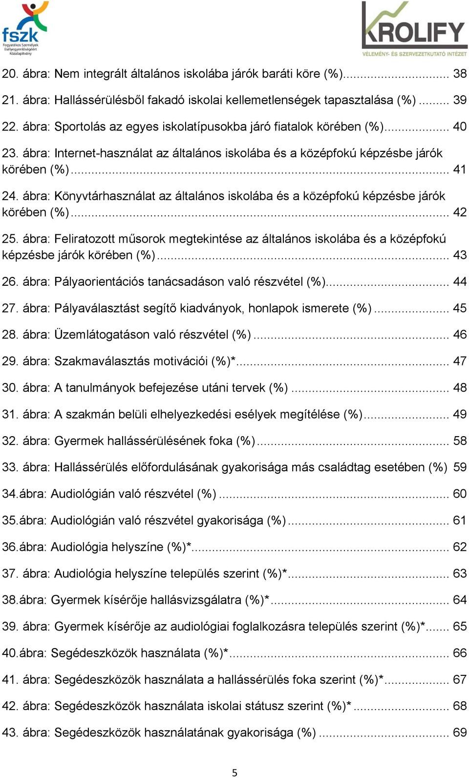 ábra: Könyvtárhasználat az általános iskolába és a középfokú képzésbe járók körében (%)... 42 25.