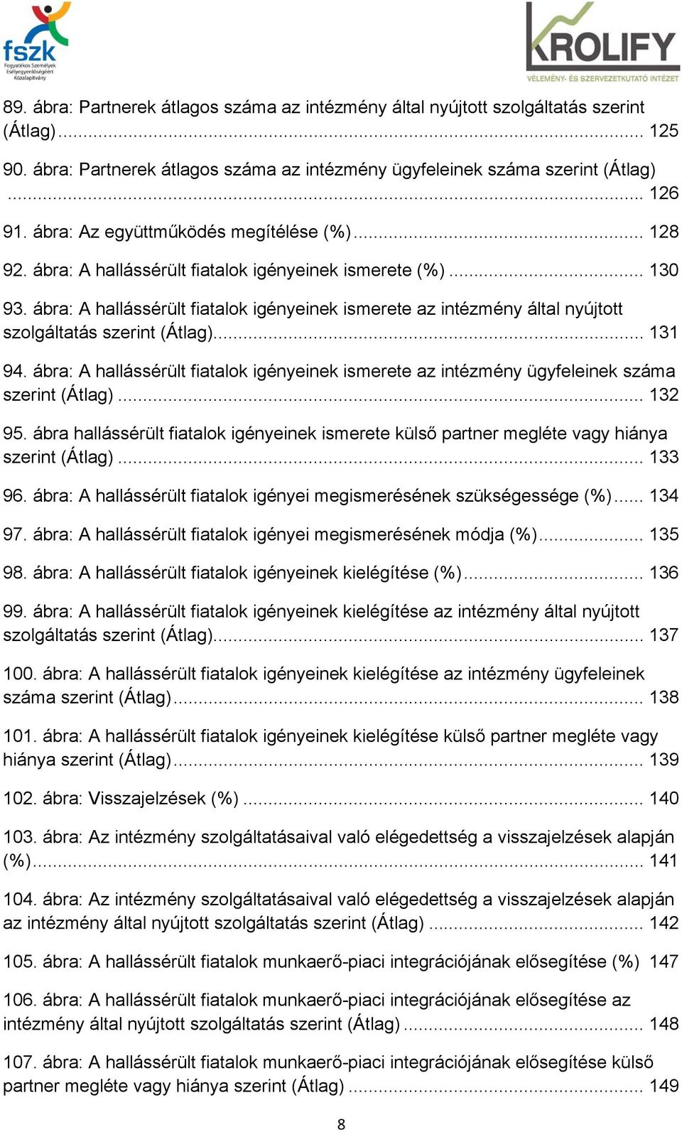 ábra: A hallássérült fiatalok igényeinek ismerete az intézmény által nyújtott szolgáltatás szerint (Átlag)... 131 94.