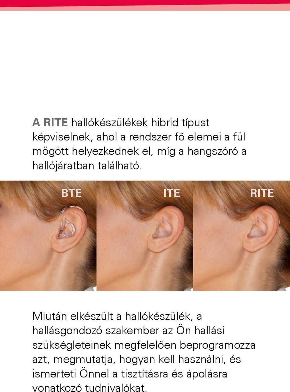 BTE ITE RITE Miután elkészült a hallókészülék, a hallásgondozó szakember az Ön hallási