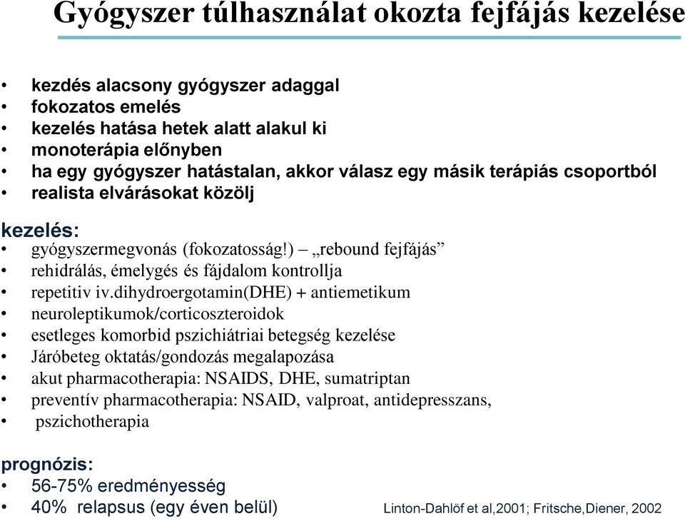 dihydroergotamin(dhe) + antiemetikum neuroleptikumok/corticoszteroidok esetleges komorbid pszichiátriai betegség kezelése Járóbeteg oktatás/gondozás megalapozása akut pharmacotherapia: NSAIDS,