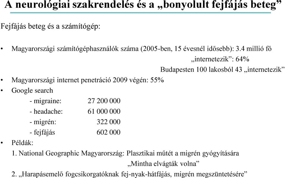 4 millió fő internetezik : 64% Budapesten 100 lakosból 43 internetezik Magyarországi internet penetráció 2009 végén: 55% Google search -