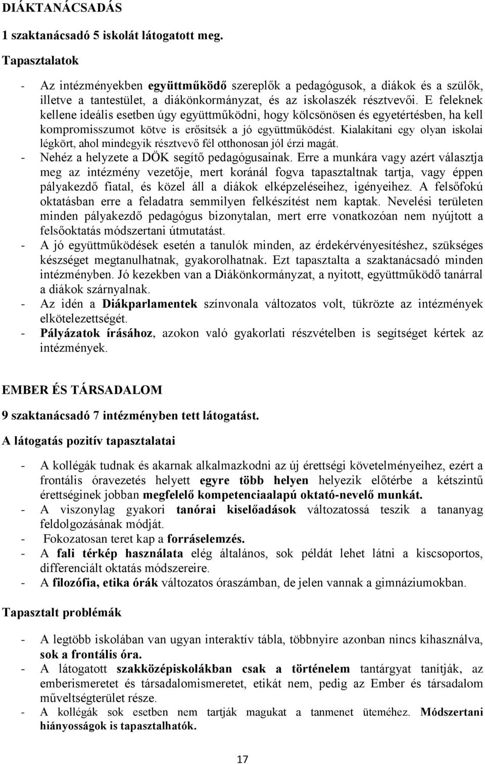 E feleknek kellene ideális esetben úgy együttműködni, hogy kölcsönösen és egyetértésben, ha kell kompromisszumot kötve is erősítsék a jó együttműködést.