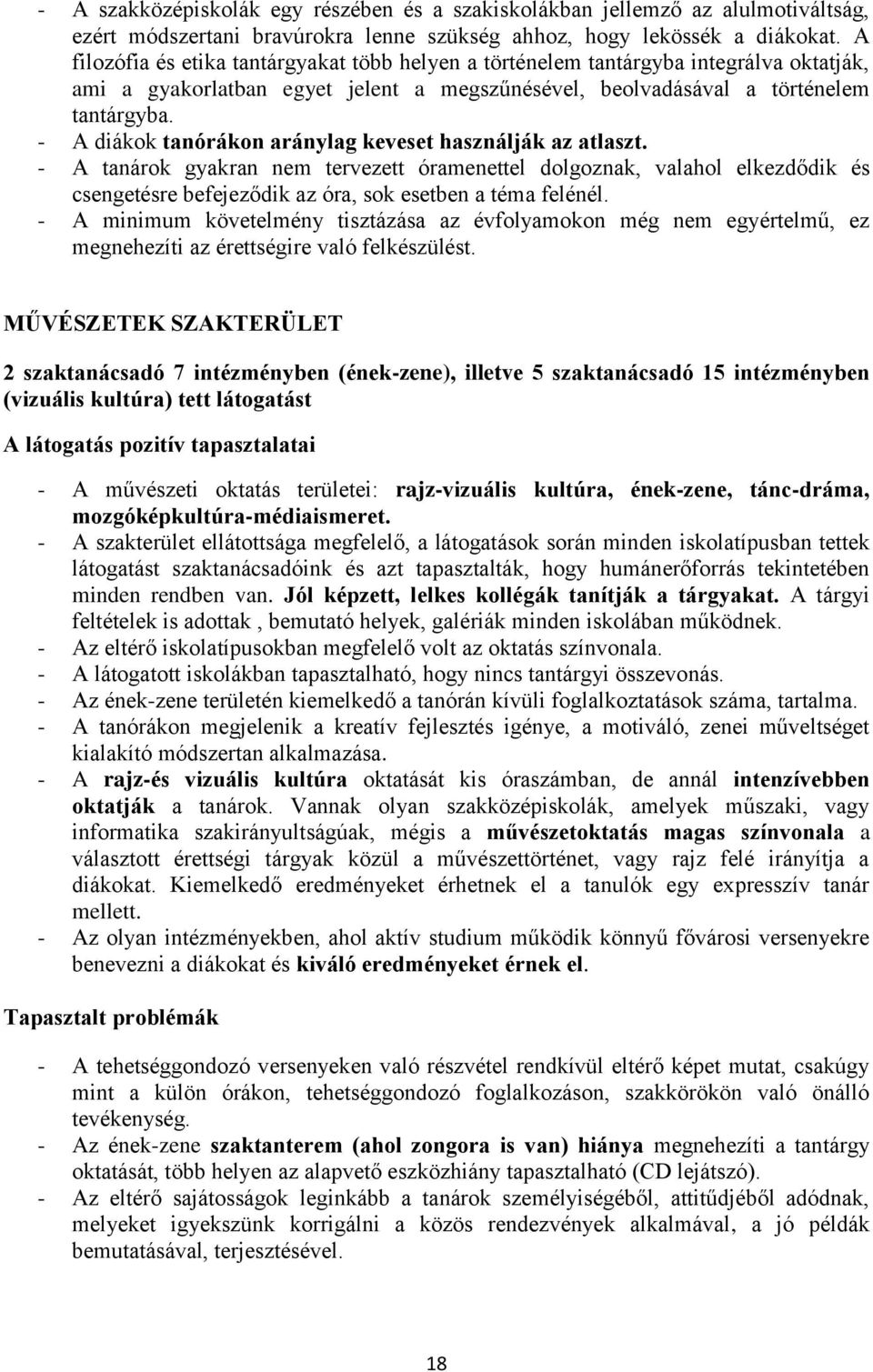 - A diákok tanórákon aránylag keveset használják az atlaszt. - A tanárok gyakran nem tervezett óramenettel dolgoznak, valahol elkezdődik és csengetésre befejeződik az óra, sok esetben a téma felénél.