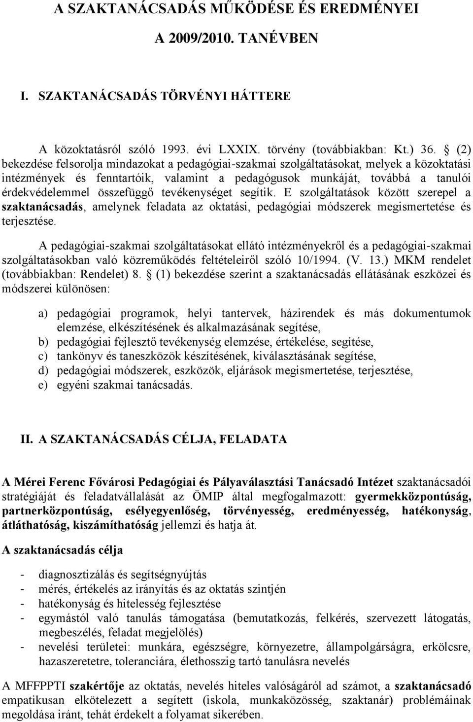 összefüggő tevékenységet segítik. E szolgáltatások között szerepel a szaktanácsadás, amelynek feladata az oktatási, pedagógiai módszerek megismertetése és terjesztése.