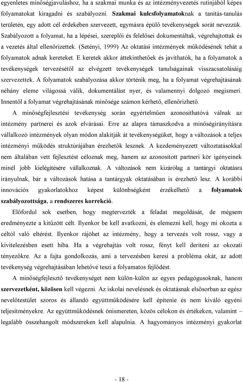 Szabályozott a folyamat, ha a lépései, szereplői és felelősei dokumentáltak, végrehajtottak és a vezetés által ellenőrizettek.