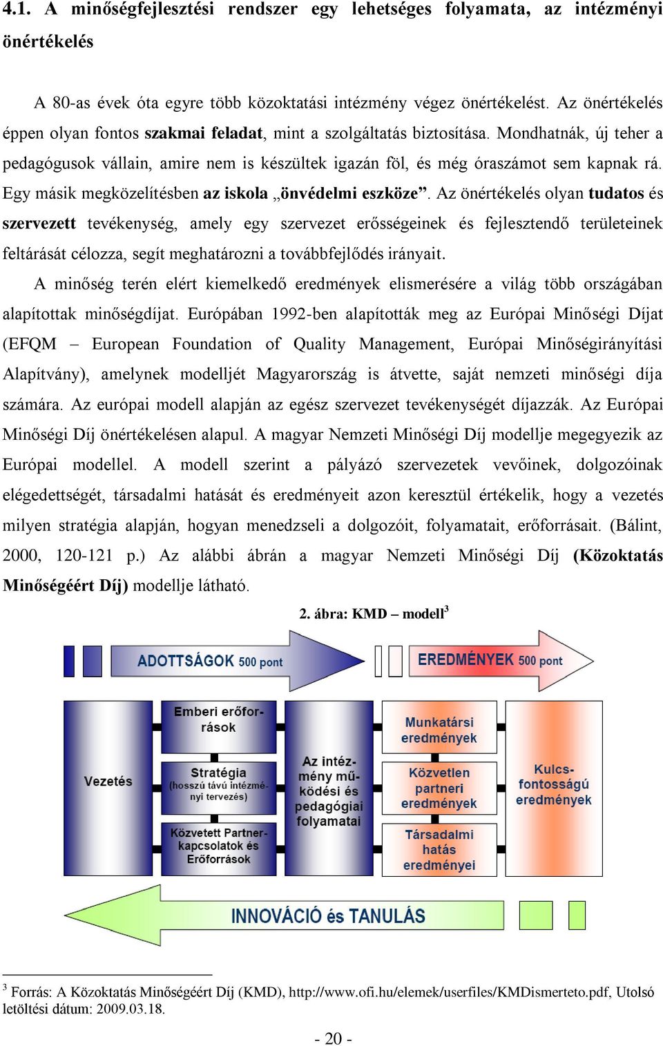 Egy másik megközelítésben az iskola önvédelmi eszköze.