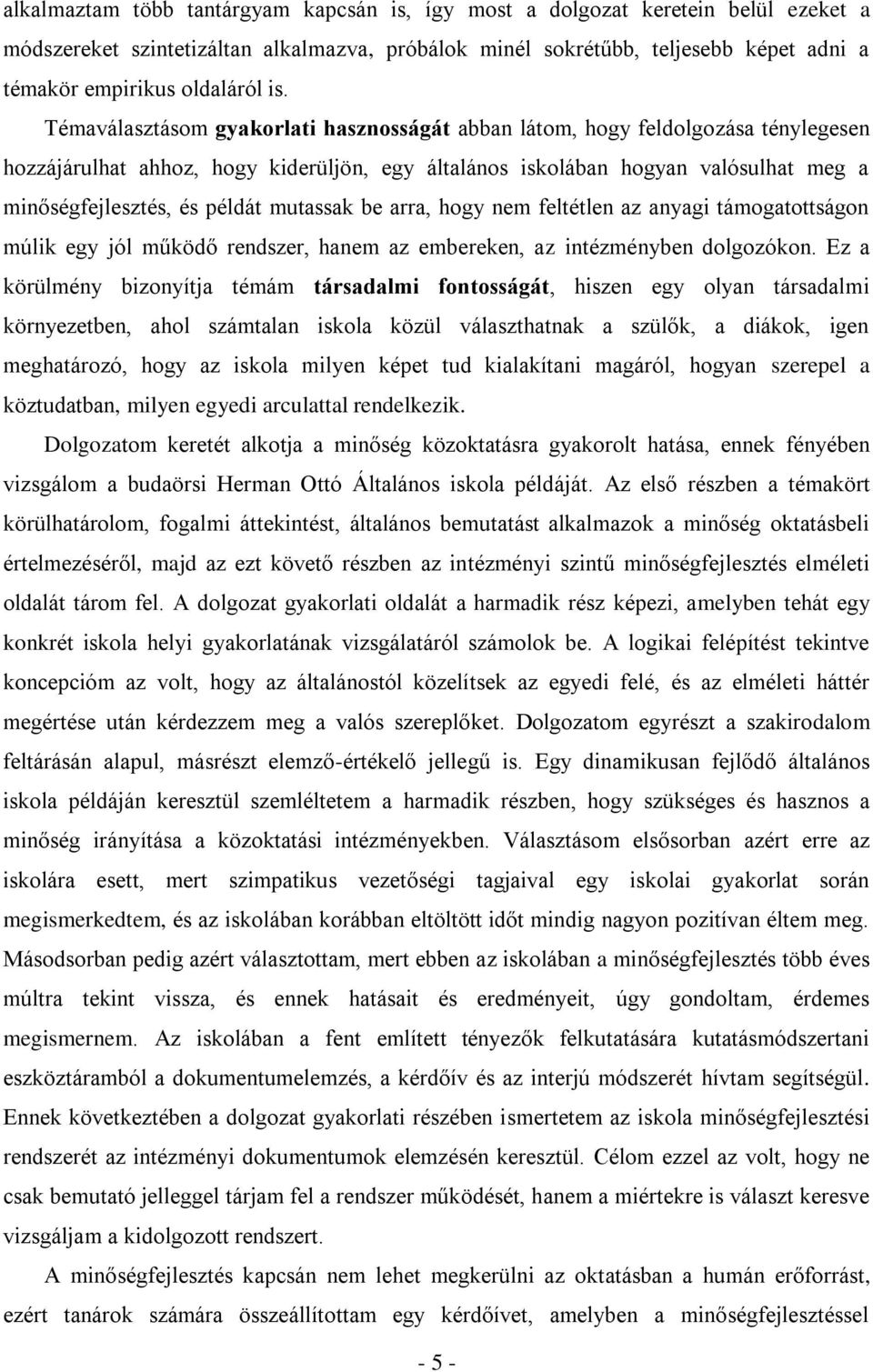 példát mutassak be arra, hogy nem feltétlen az anyagi támogatottságon múlik egy jól működő rendszer, hanem az embereken, az intézményben dolgozókon.