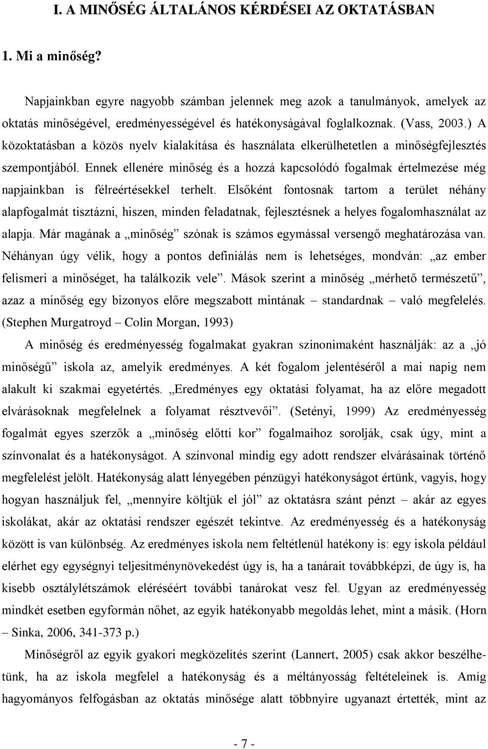 ) A közoktatásban a közös nyelv kialakítása és használata elkerülhetetlen a minőségfejlesztés szempontjából.