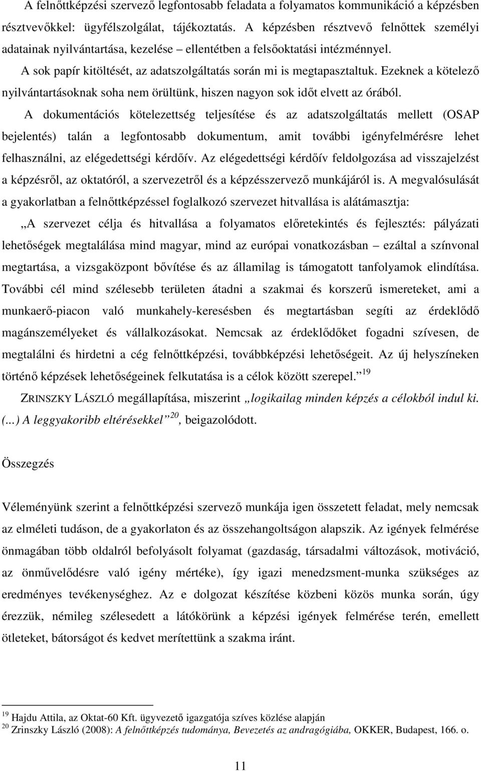 Ezeknek a kötelező nyilvántartásoknak soha nem örültünk, hiszen nagyon sok időt elvett az órából.